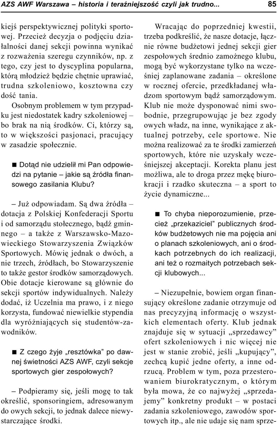z tego, czy jest to dyscyplina popularna, któr¹ m³odzie bêdzie chêtnie uprawiaæ, trudna szkoleniowo, kosztowna czy doœæ tania.