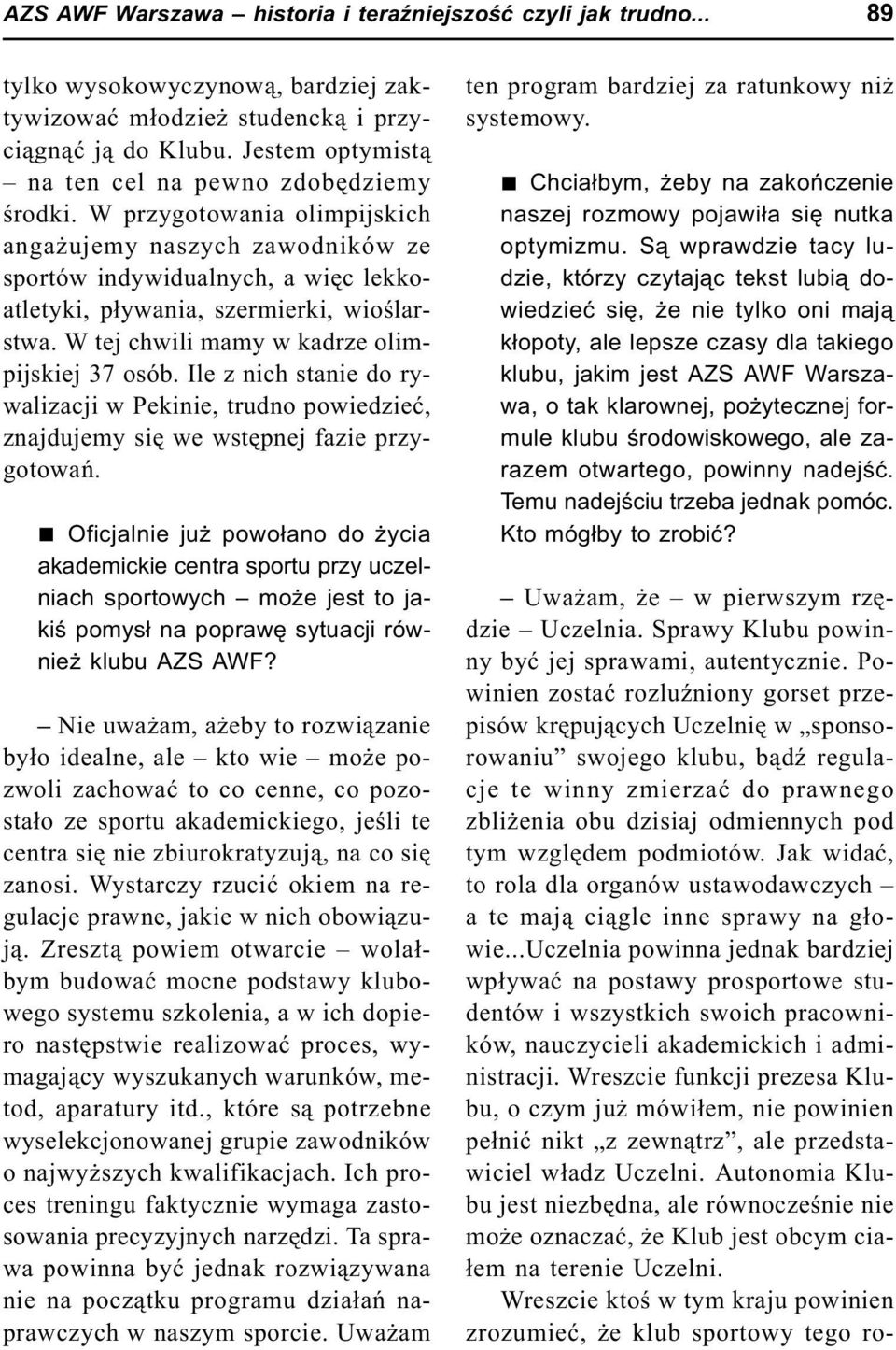 W tej chwili mamy w kadrze olimpijskiej 37 osób. Ile z nich stanie do rywalizacji w Pekinie, trudno powiedzieæ, znajdujemy siê we wstêpnej fazie przygotowañ.