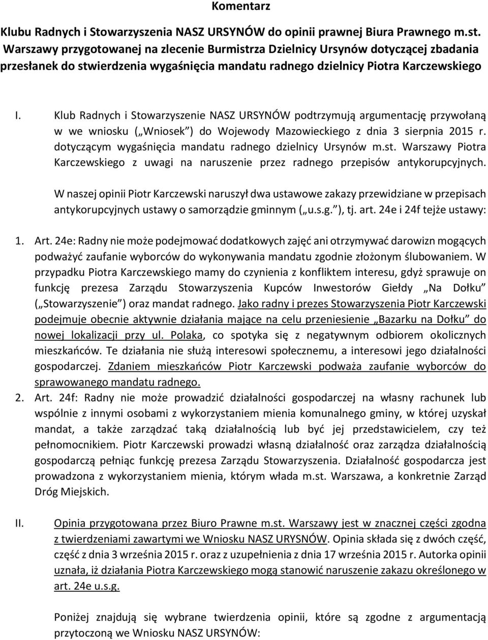 Klub Radnych i Stowarzyszenie NASZ URSYNÓW podtrzymują argumentację przywołaną w we wniosku ( Wniosek ) do Wojewody Mazowieckiego z dnia 3 sierpnia 2015 r.