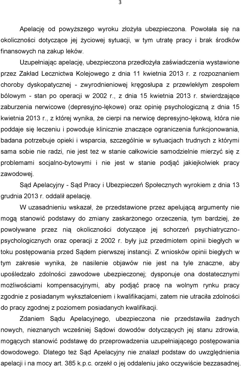 z rozpoznaniem choroby dyskopatycznej - zwyrodnieniowej kręgosłupa z przewlekłym zespołem bólowym - stan po operacji w 2002 r., z dnia 15 kwietnia 2013 r.