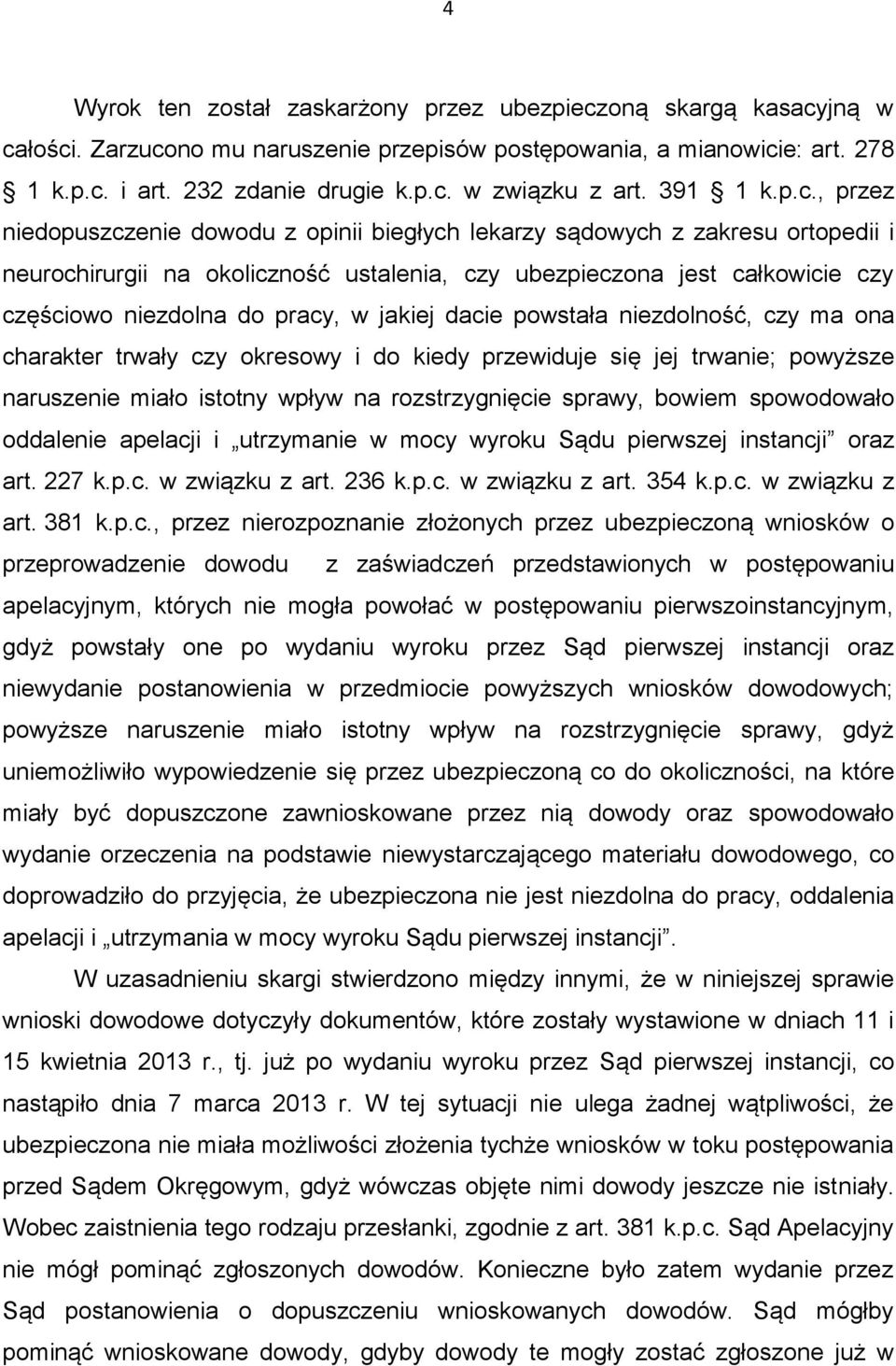 , przez niedopuszczenie dowodu z opinii biegłych lekarzy sądowych z zakresu ortopedii i neurochirurgii na okoliczność ustalenia, czy ubezpieczona jest całkowicie czy częściowo niezdolna do pracy, w