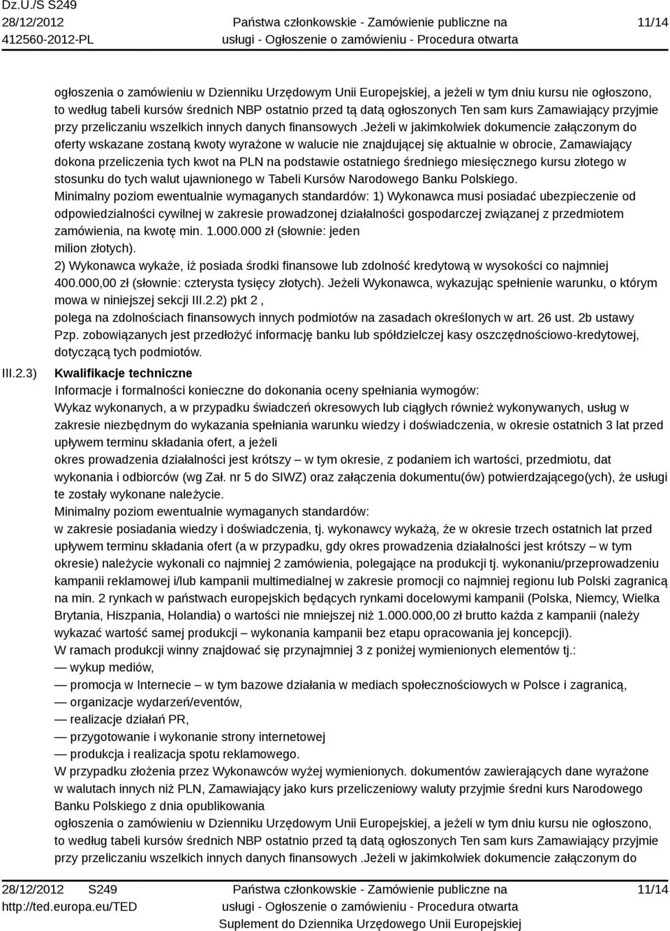 Zamawiający przyjmie przy przeliczaniu wszelkich innych danych finansowych.