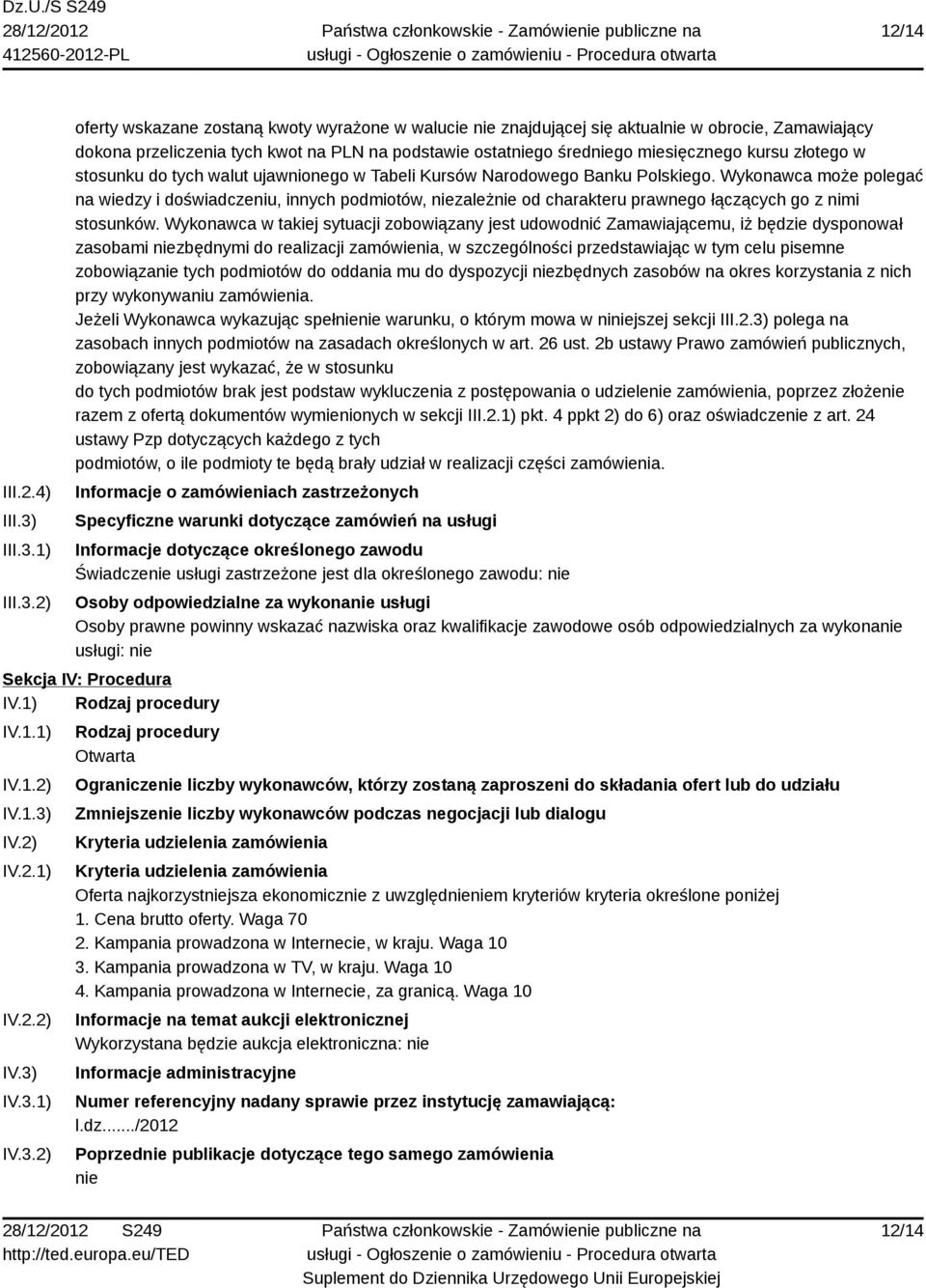 1) 2) oferty wskazane zostaną kwoty wyrażone w walucie nie znajdującej się aktualnie w obrocie, Zamawiający dokona przeliczenia tych kwot na PLN na podstawie ostatniego średniego miesięcznego kursu