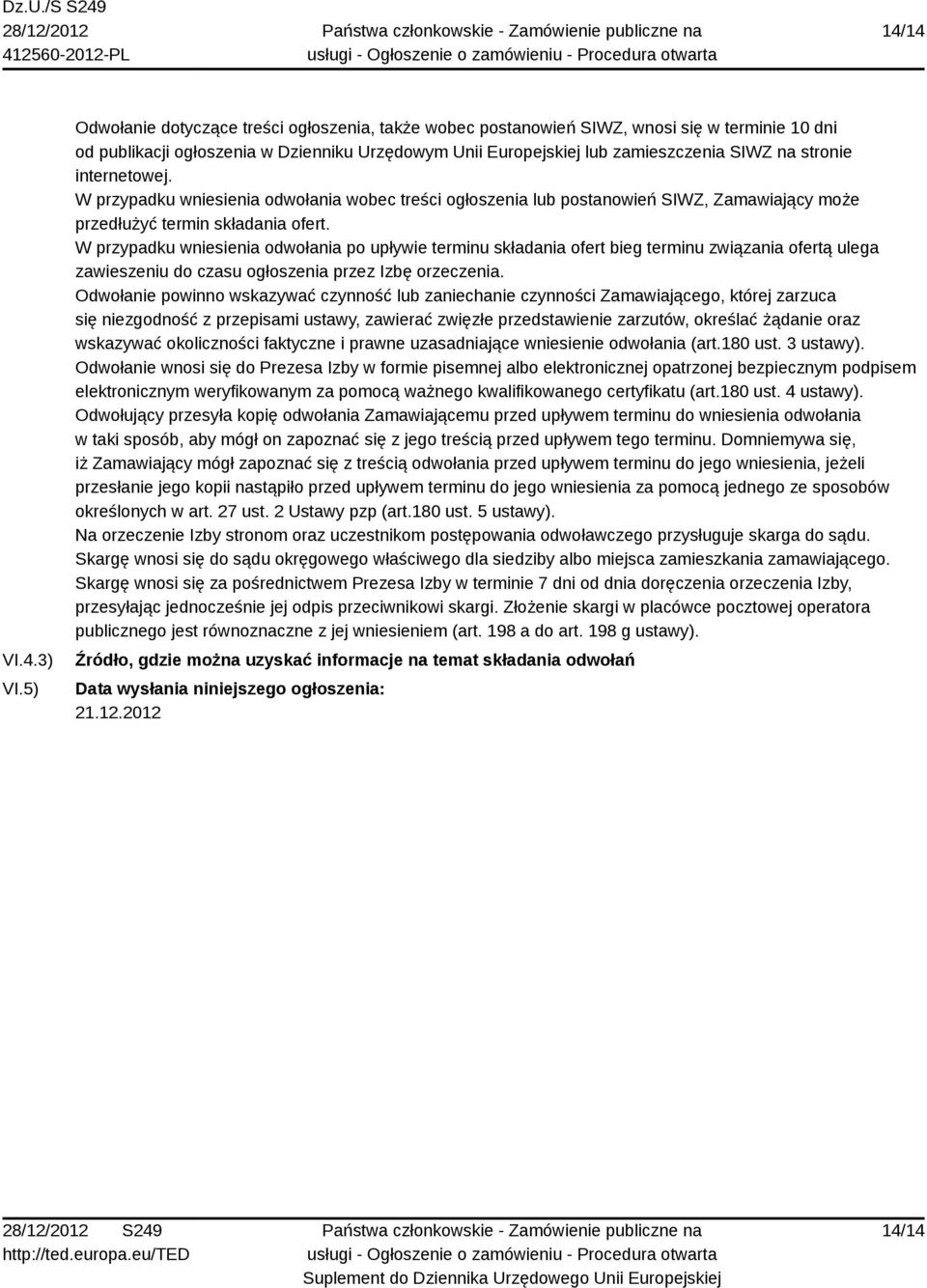 internetowej. W przypadku wniesienia odwołania wobec treści ogłoszenia lub postanowień SIWZ, Zamawiający może przedłużyć termin składania ofert.