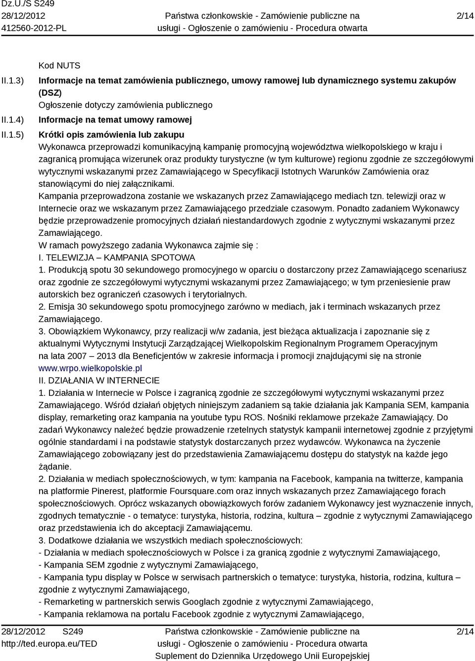 (w tym kulturowe) regionu zgodnie ze szczegółowymi wytycznymi wskazanymi przez Zamawiającego w Specyfikacji Istotnych Warunków Zamówienia oraz stanowiącymi do niej załącznikami.