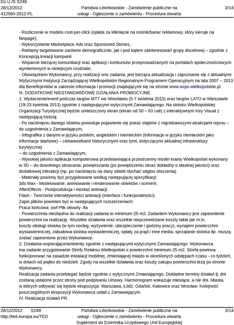 społecznościowych wymienionych w niniejszym rozdziale, - Obowiązkiem Wykonawcy, przy realizacji w/w zadania, jest bieżąca aktualizacja i zapoznanie się z aktualnymi Wytycznymi Instytucji