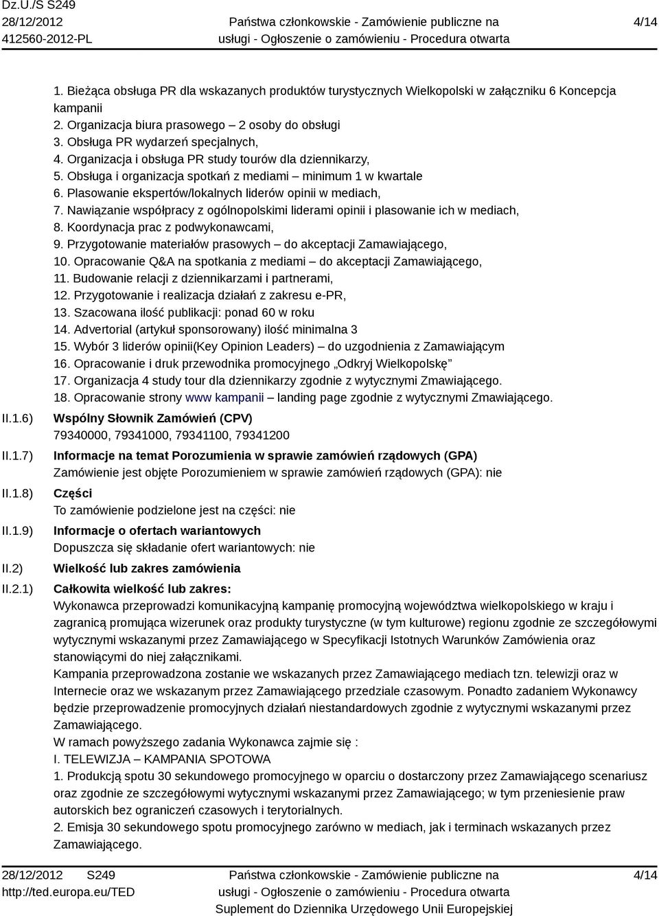 Obsługa i organizacja spotkań z mediami minimum 1 w kwartale 6. Plasowanie ekspertów/lokalnych liderów opinii w mediach, 7.