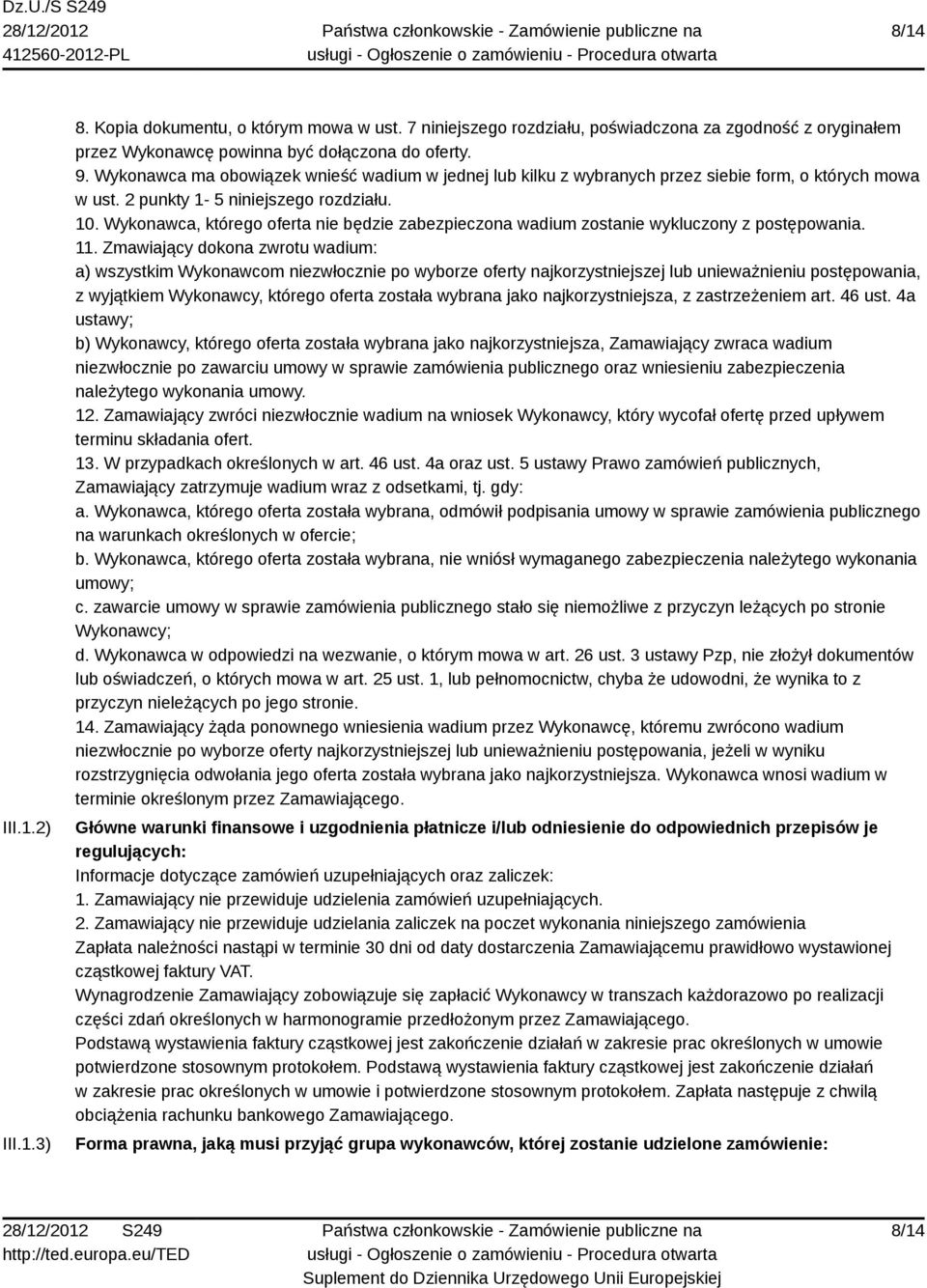 Wykonawca, którego oferta nie będzie zabezpieczona wadium zostanie wykluczony z postępowania. 11.