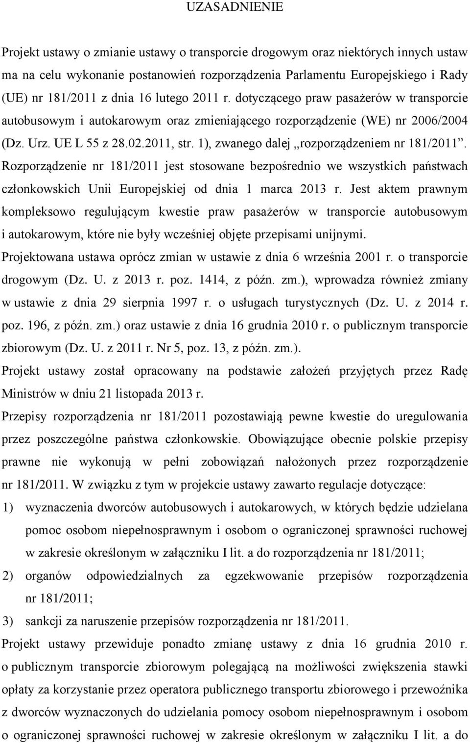 1), zwanego dalej rozporządzeniem nr 181/2011. Rozporządzenie nr 181/2011 jest stosowane bezpośrednio we wszystkich państwach członkowskich Unii Europejskiej od dnia 1 marca 2013 r.