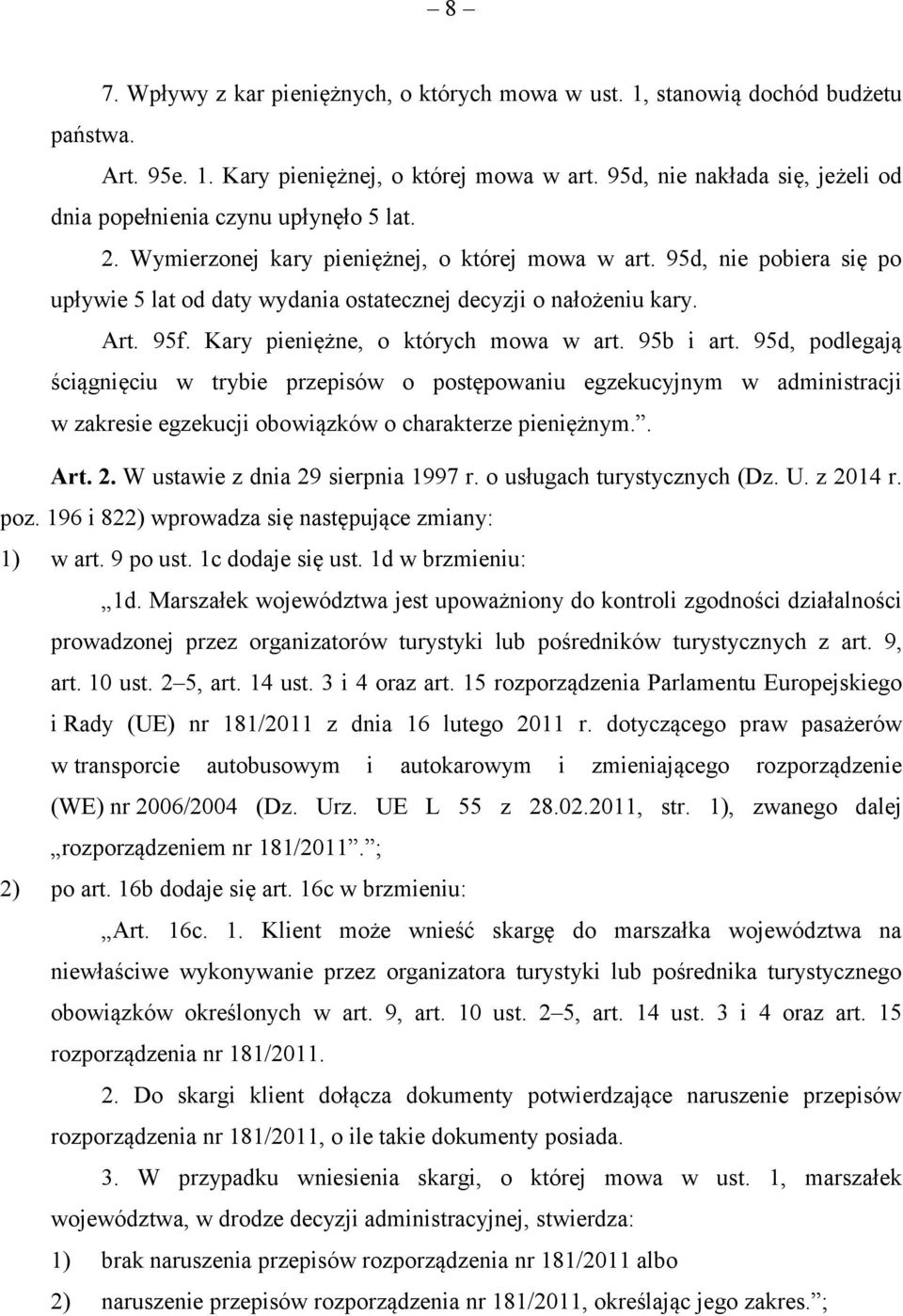 95d, nie pobiera się po upływie 5 lat od daty wydania ostatecznej decyzji o nałożeniu kary. Art. 95f. Kary pieniężne, o których mowa w art. 95b i art.