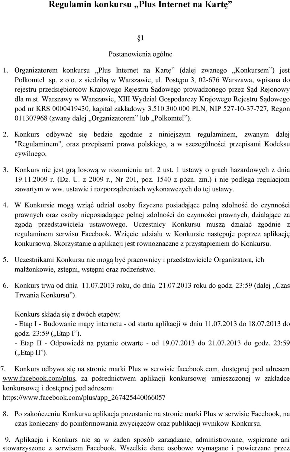 510.300.000 PLN, NIP 527-10-37-727, Regon 011307968 (zwany dalej Organizatorem lub Polkomtel ). 2.