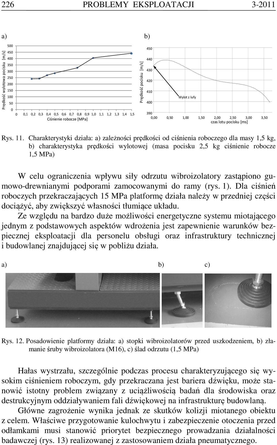 Charakterystyki działa: a) zależności prędkości od ciśnienia roboczego dla masy 1,5 kg, b) charakterystyka prędkości wylotowej (masa pocisku 2,5 kg ciśnienie robocze 1,5 MPa) W celu ograniczenia