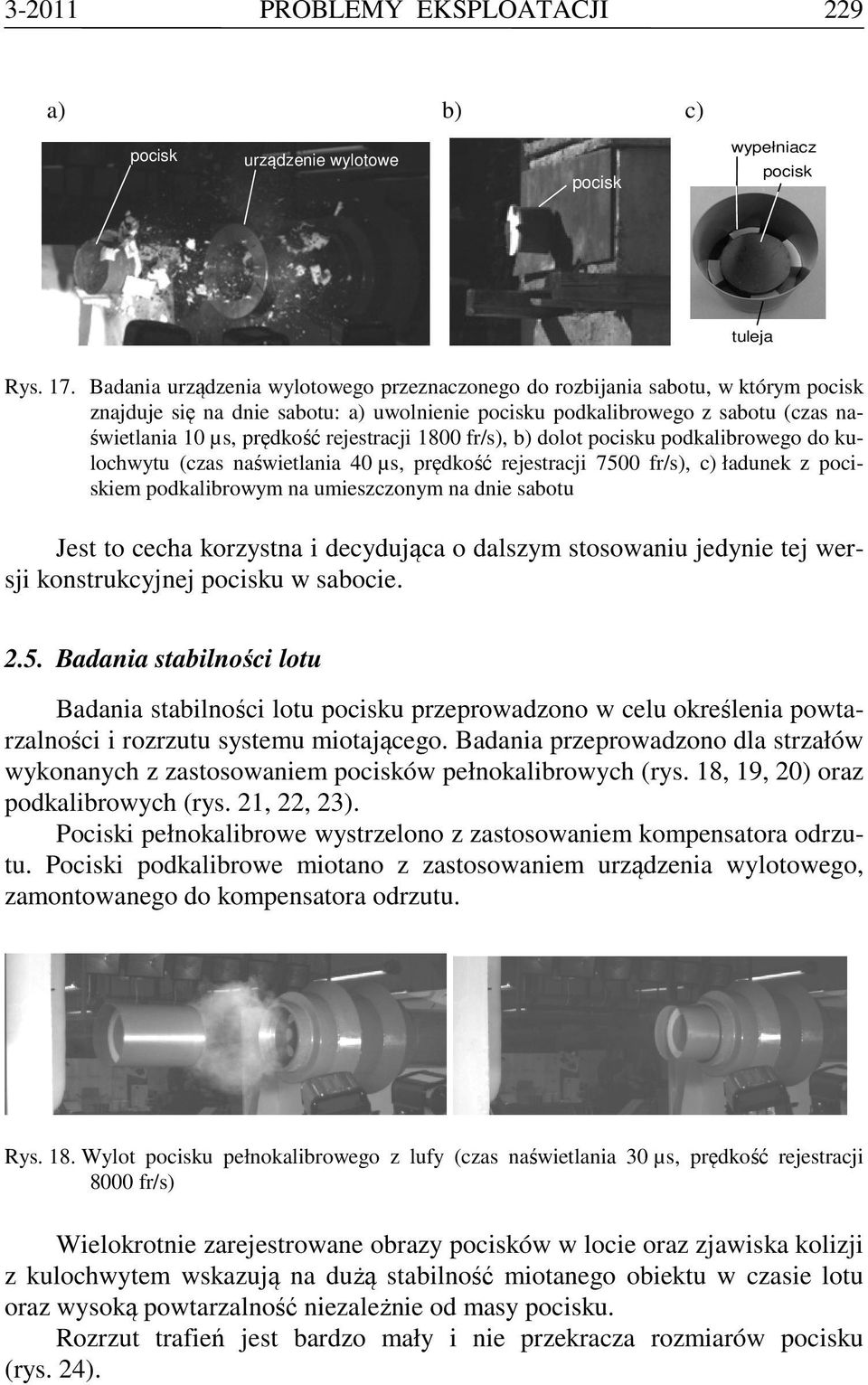 rejestracji 1800 fr/s), b) dolot pocisku podkalibrowego do kulochwytu (czas naświetlania 40 µs, prędkość rejestracji 7500 fr/s), c) ładunek z pociskiem podkalibrowym na umieszczonym na dnie sabotu