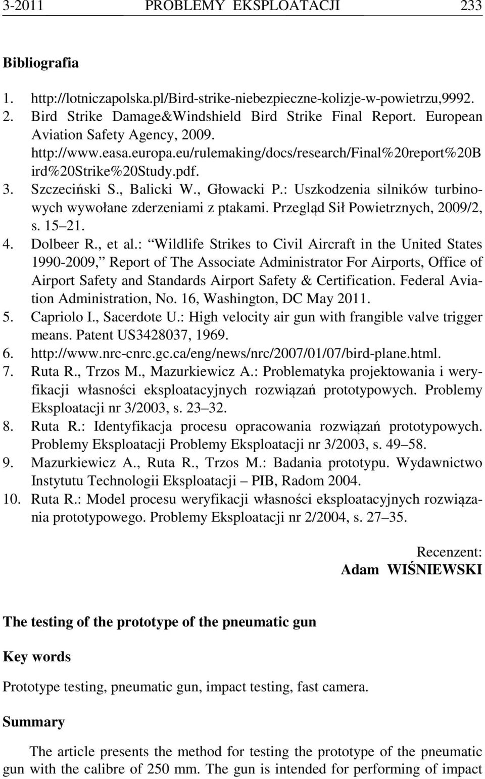 : Uszkodzenia silników turbinowych wywołane zderzeniami z ptakami. Przegląd Sił Powietrznych, 2009/2, s. 15 21. 4. Dolbeer R., et al.