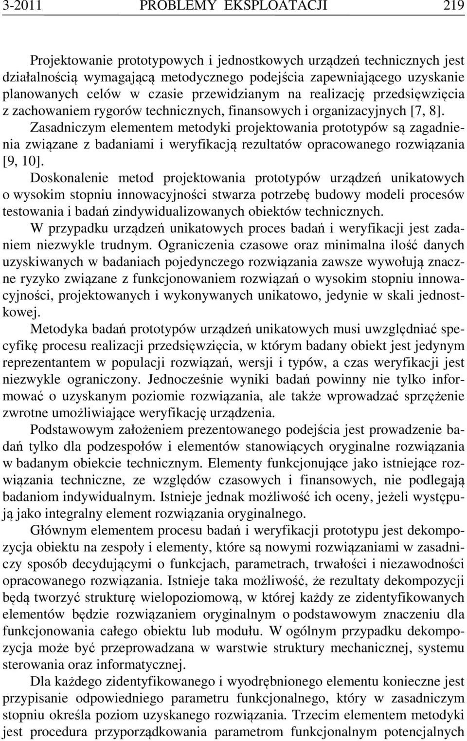 Zasadniczym elementem metodyki projektowania prototypów są zagadnienia związane z badaniami i weryfikacją rezultatów opracowanego rozwiązania [9, 10].