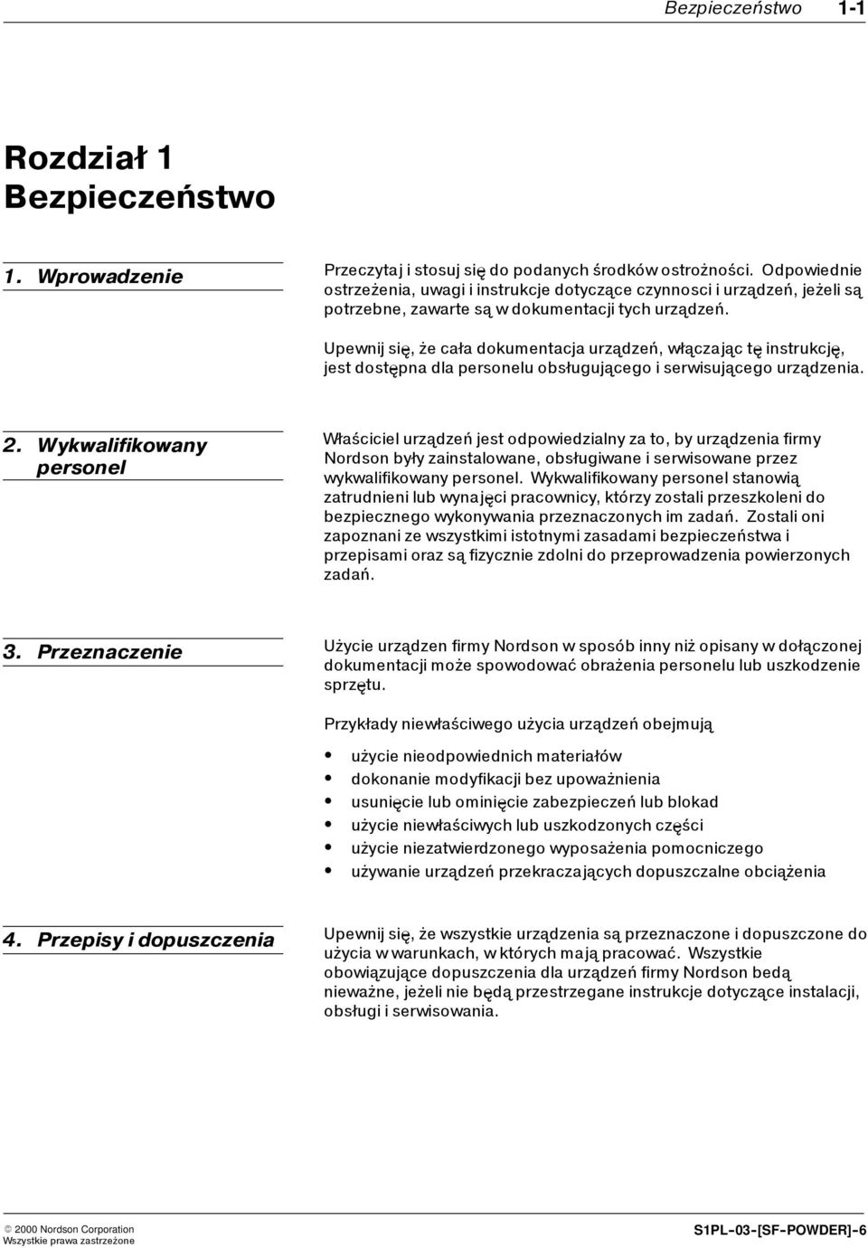 Upewnij się, żecała dokumentacja urządzeń, włączająctę instrukcję, jest dostępnadlapersonelu obsługującego iserwisującego urządzenia. 2.