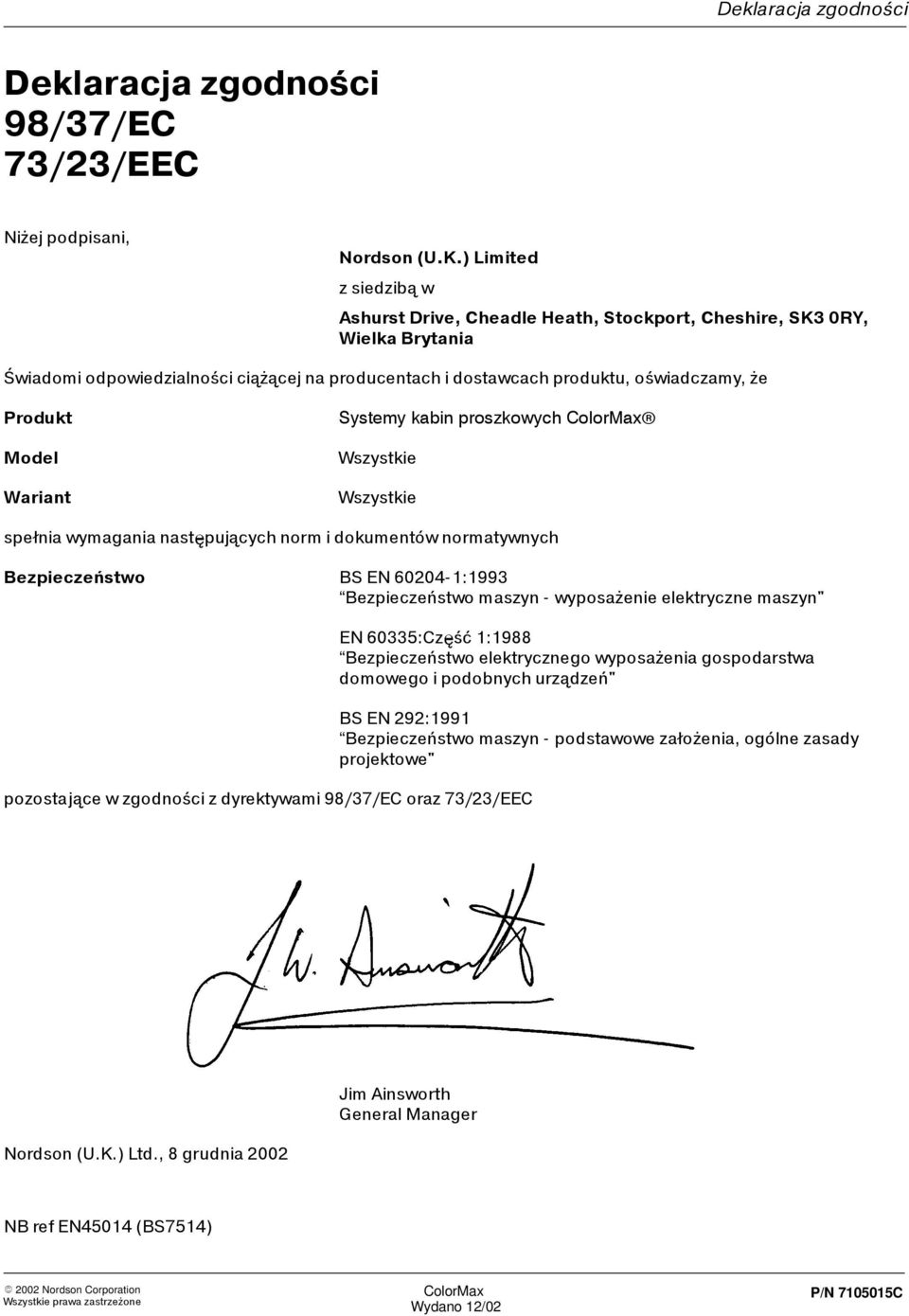 Wariant ystemy kabin proszkowych Wszystkie Wszystkie spełnia wymagania następujących norm i dokumentów normatywnych Bezpieczeństwo B EN 60204-1:1993 Bezpieczeństwo maszyn - wyposażenie elektryczne