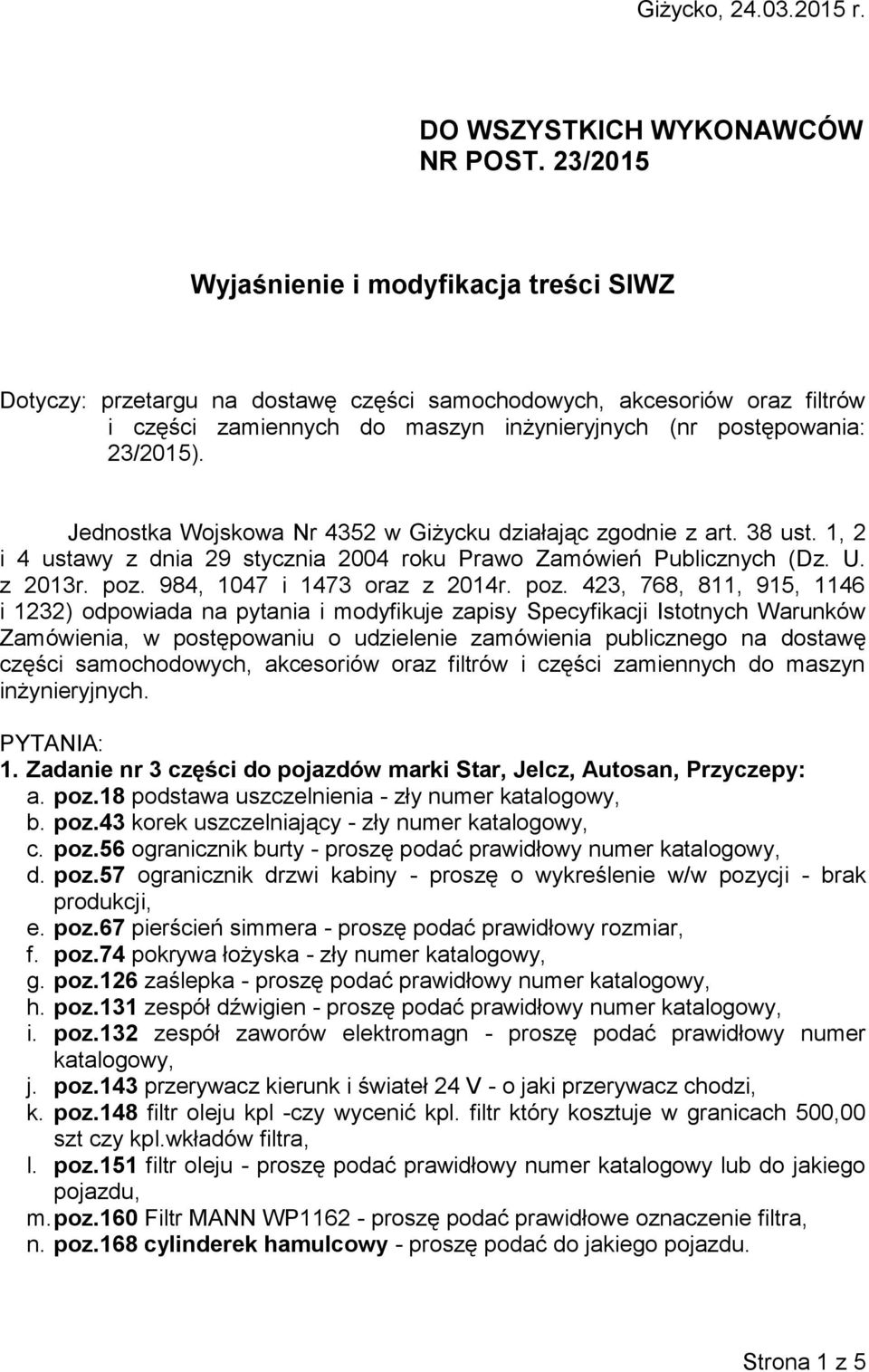 Jednostka Wojskowa Nr 4352 w Giżycku działając zgodnie z art. 38 ust. 1, 2 i 4 ustawy z dnia 29 stycznia 2004 roku Prawo Zamówień Publicznych (Dz. U. z 2013r. poz.