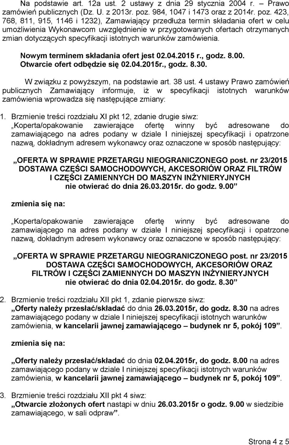 423, 768, 811, 915, 1146 i 1232), Zamawiający przedłuża termin składania ofert w celu umożliwienia Wykonawcom uwzględnienie w przygotowanych ofertach otrzymanych zmian dotyczących specyfikacji