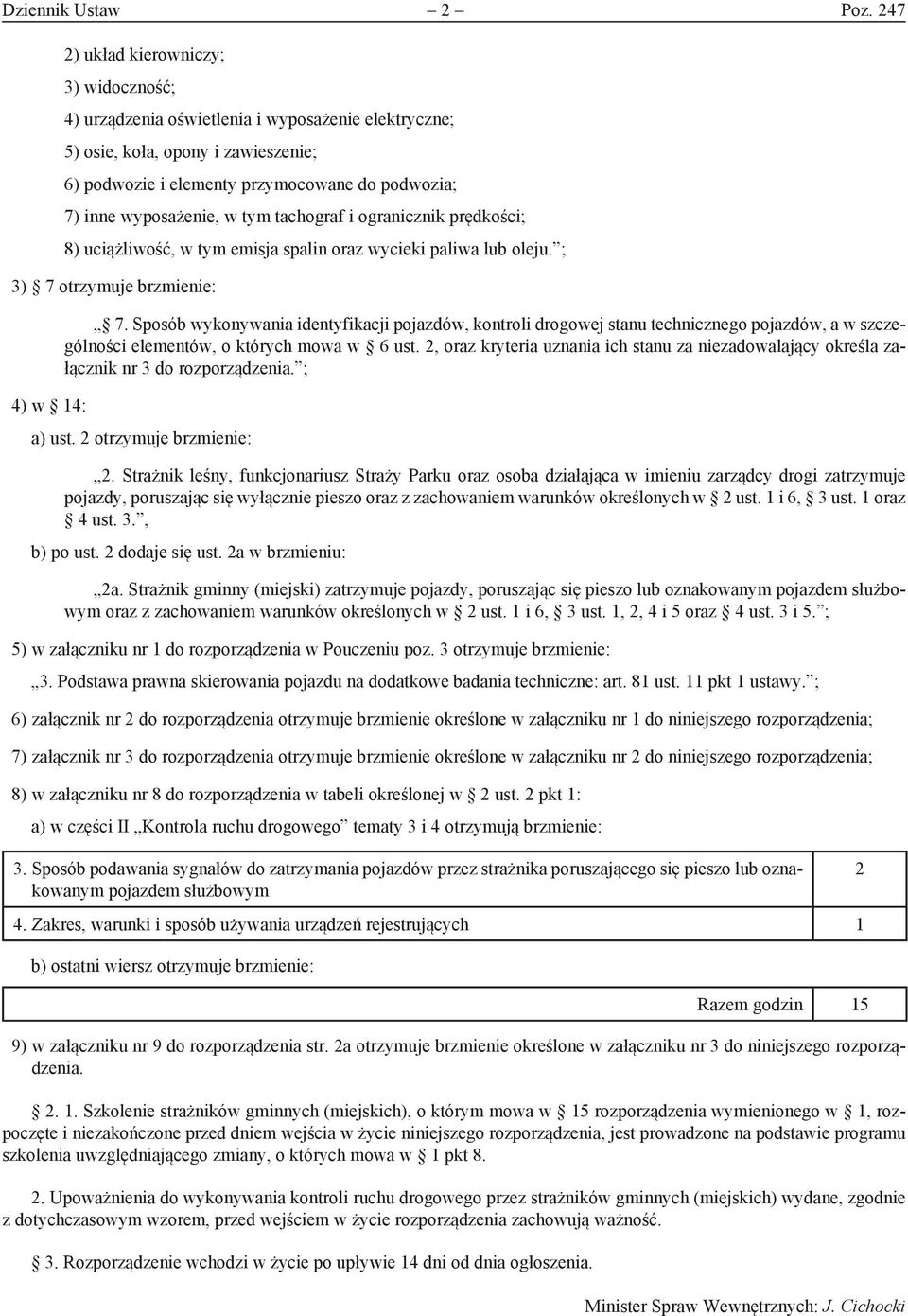 w tym tachograf i ogranicznik prędkości; 8) uciążliwość, w tym emisja spalin oraz wycieki paliwa lub oleju. ; 3) 7 otrzymuje brzmienie: 4) w 14: 7.