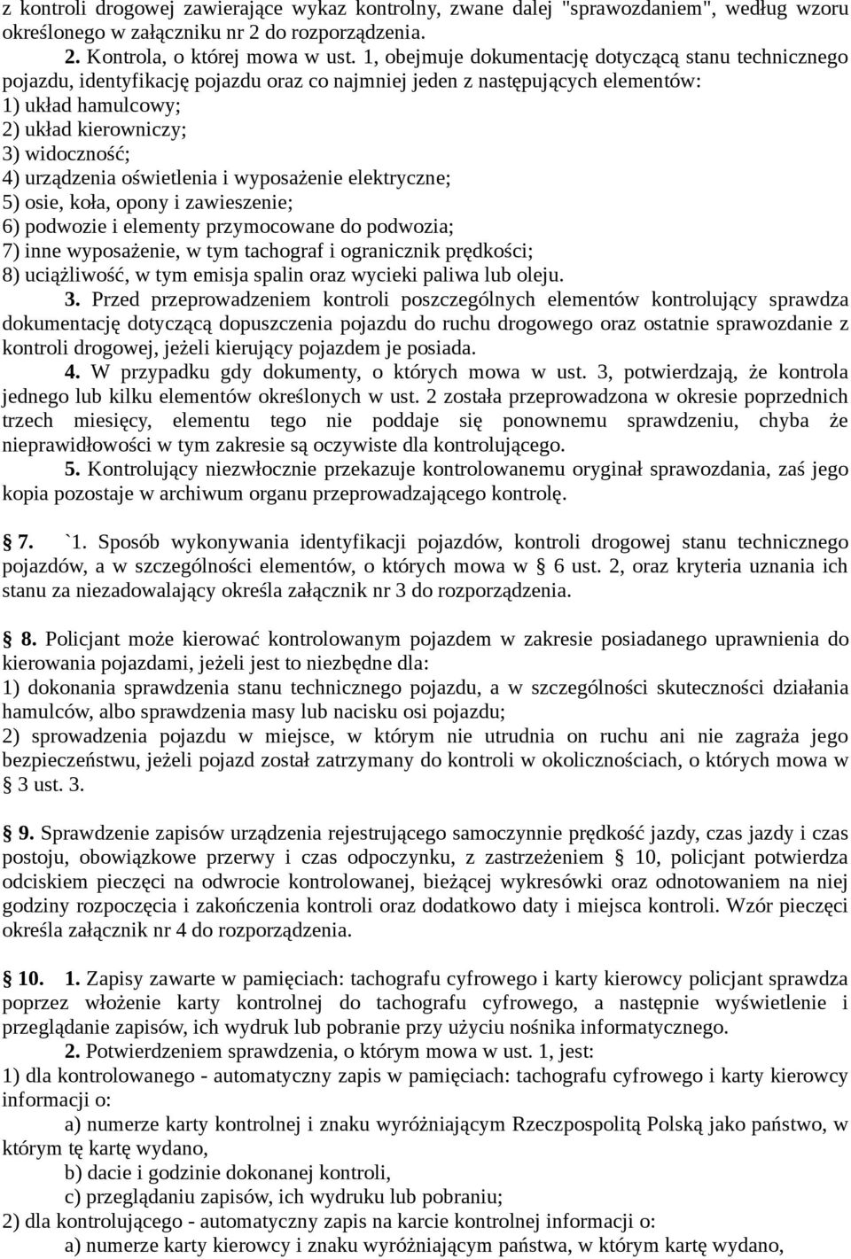 urządzenia oświetlenia i wyposażenie elektryczne; 5) osie, koła, opony i zawieszenie; 6) podwozie i elementy przymocowane do podwozia; 7) inne wyposażenie, w tym tachograf i ogranicznik prędkości; 8)