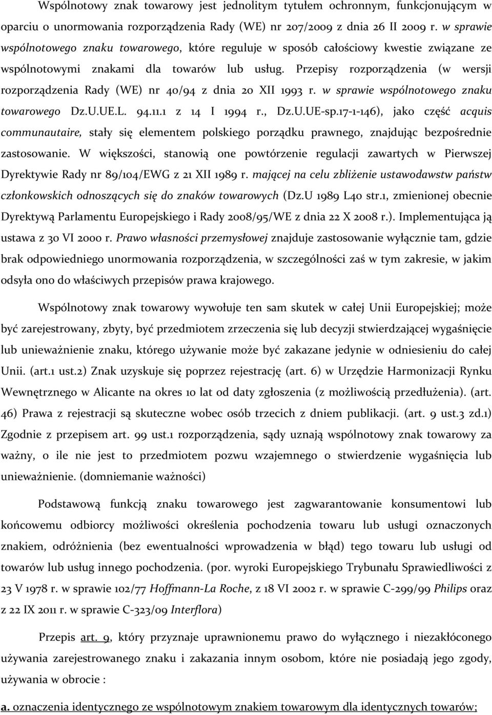 Przepisy rozporządzenia (w wersji rozporządzenia Rady (WE) nr 40/94 z dnia 20 XII 1993 r. w sprawie wspólnotowego znaku towarowego Dz.U.UE.L. 94.11.1 z 14 I 1994 r., Dz.U.UE-sp.