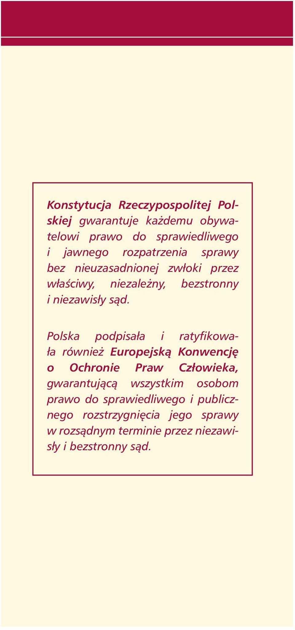 Polska podpisała i ratyfikowała równie Europejskà Konwencj o Ochronie Praw Człowieka, gwarantujàcà wszystkim