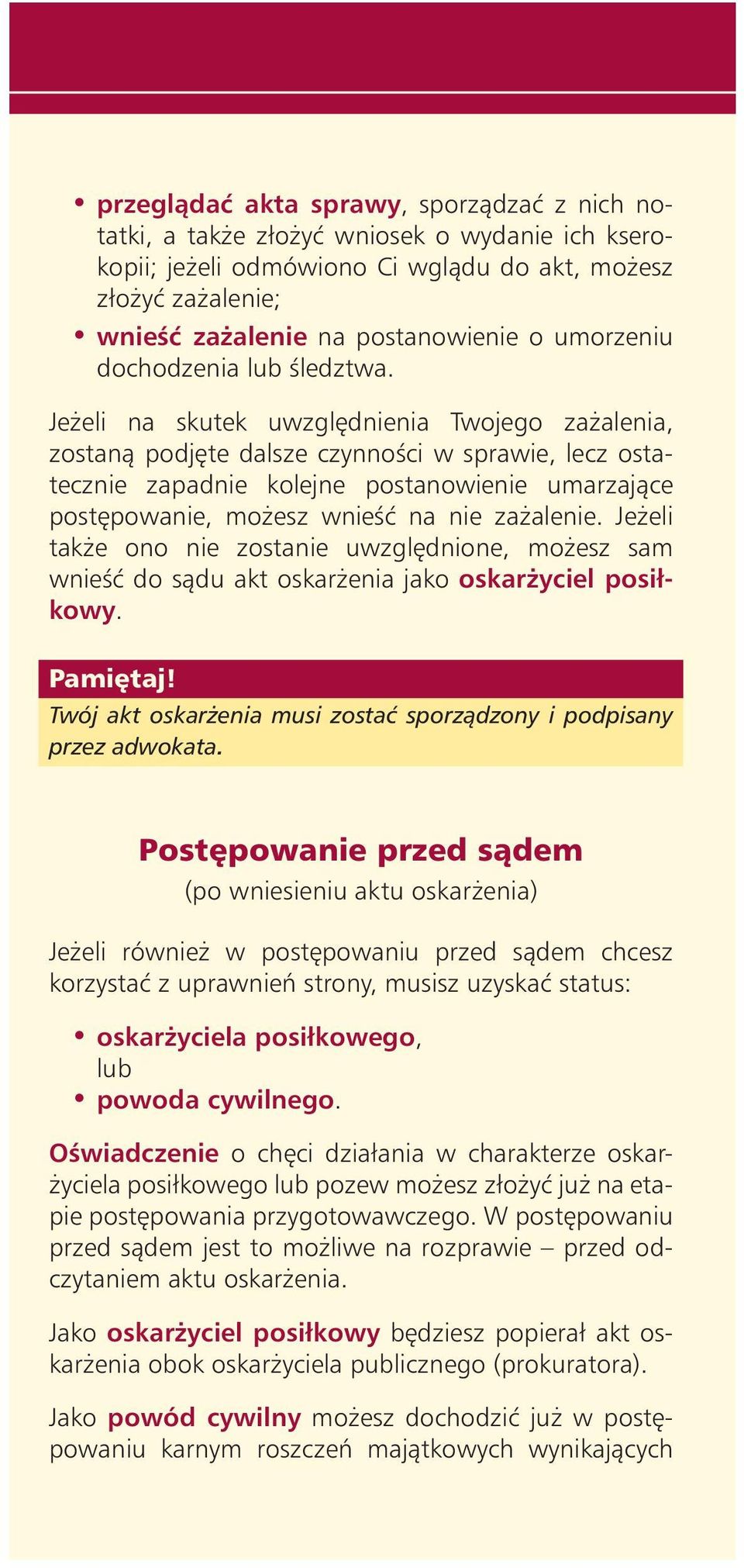 Je eli na skutek uwzgl dnienia Twojego za alenia, zostanà podj te dalsze czynnoêci w sprawie, lecz ostatecznie zapadnie kolejne postanowienie umarzajàce post powanie, mo esz wnieêç na nie za alenie.