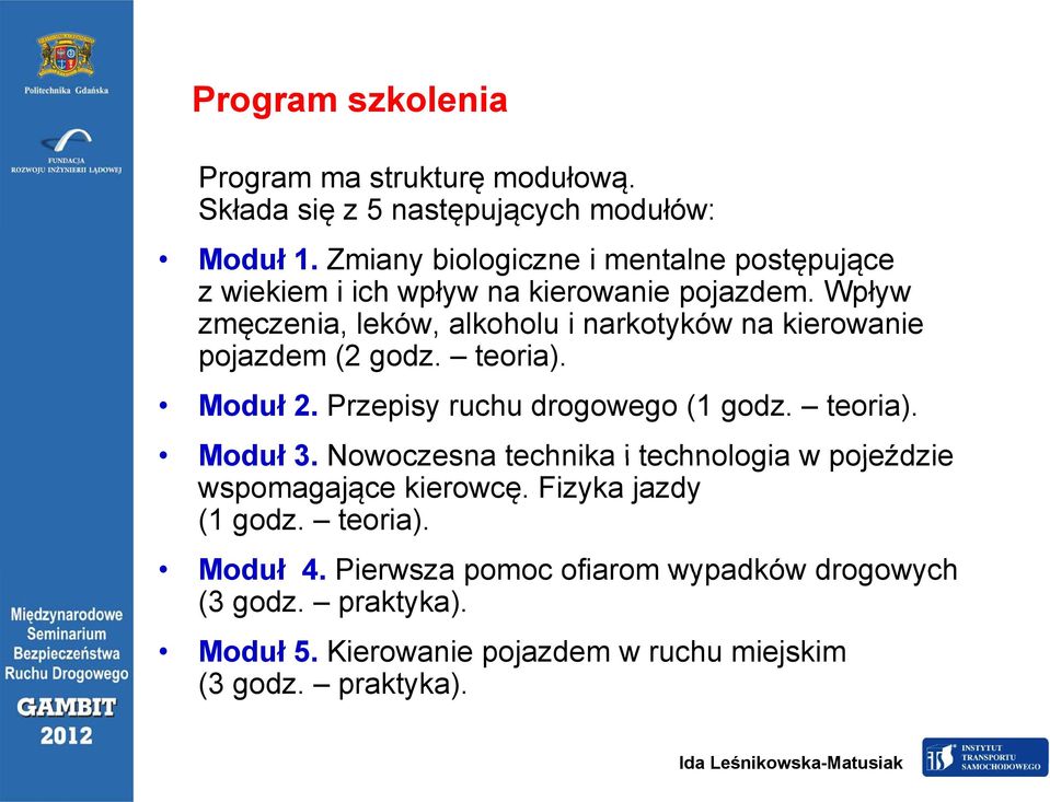 Wpływ zmęczenia, leków, alkoholu i narkotyków na kierowanie pojazdem (2 godz. teoria). Moduł 2. Przepisy ruchu drogowego (1 godz. teoria). Moduł 3.