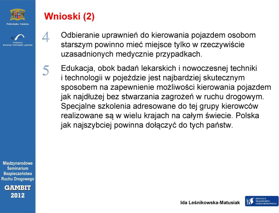 Edukacja, obok badań lekarskich i nowoczesnej techniki i technologii w pojeździe jest najbardziej skutecznym sposobem na zapewnienie