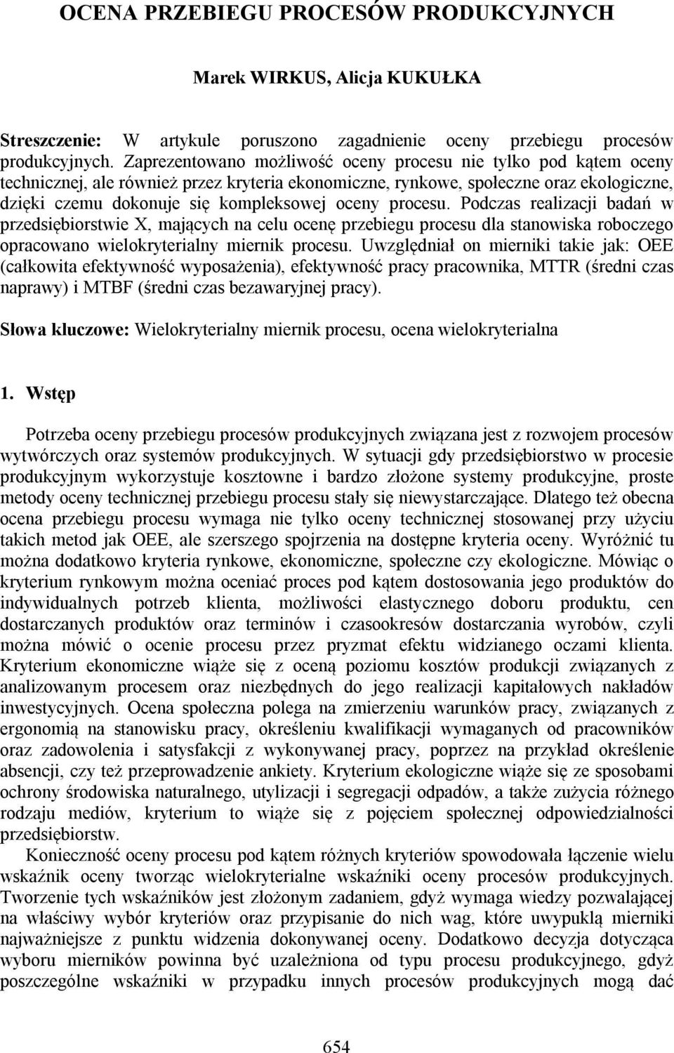 procesu. Podczas realizacji badań w przedsiębiorstwie X, mających na celu ocenę przebiegu procesu dla stanowiska roboczego opracowano wielokryterialny miernik procesu.