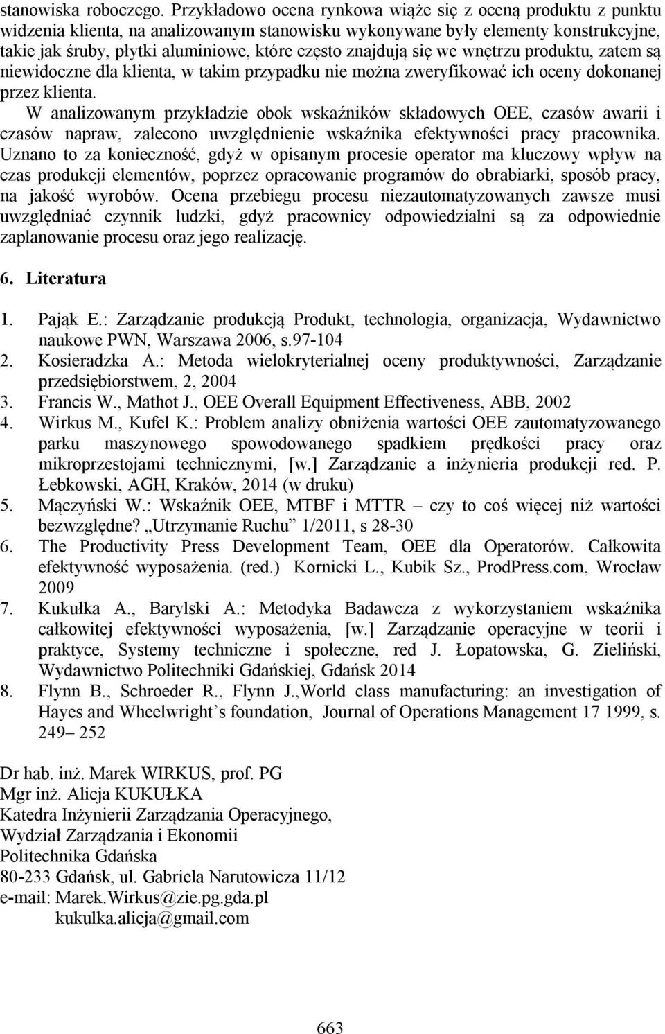 znajdują się we wnętrzu produktu, zatem są niewidoczne dla klienta, w takim przypadku nie można zweryfikować ich oceny dokonanej przez klienta.
