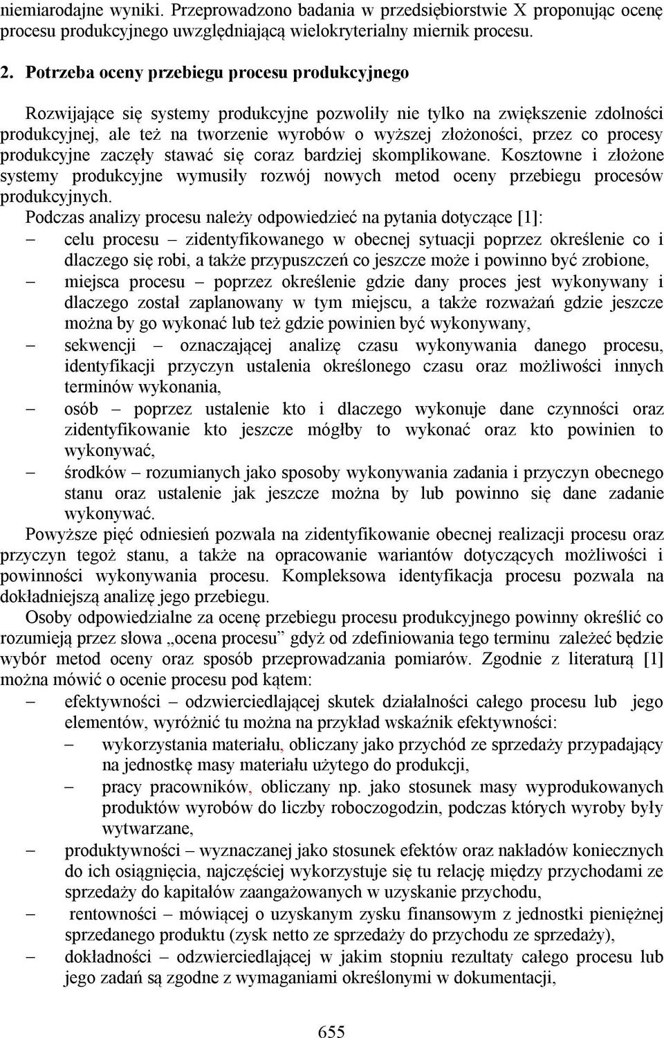 co procesy produkcyjne zaczęły stawać się coraz bardziej skomplikowane. Kosztowne i złożone systemy produkcyjne wymusiły rozwój nowych metod oceny przebiegu procesów produkcyjnych.