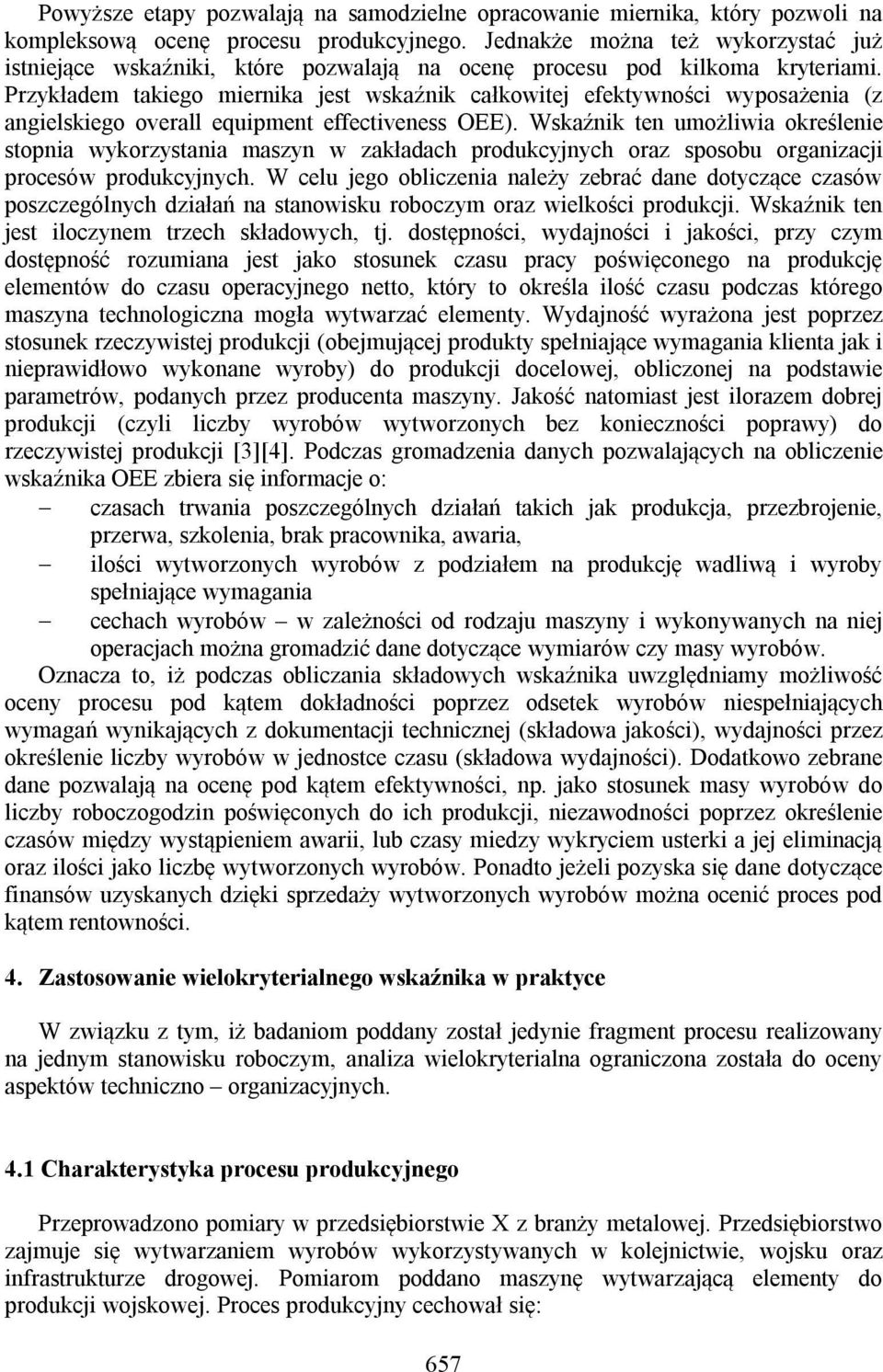 Przykładem takiego miernika jest wskaźnik całkowitej efektywności wyposażenia (z angielskiego overall equipment effectiveness OEE).