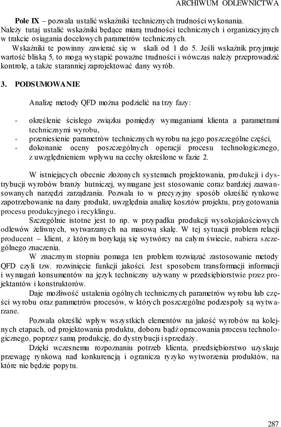 Jeśli wskaźnik przyjmuje wartość bliską 5, to mogą wystąpić poważne trudności i wówczas należy przeprowadzić kontrolę, a także staranniej zaprojektować dany wyrób. 3.