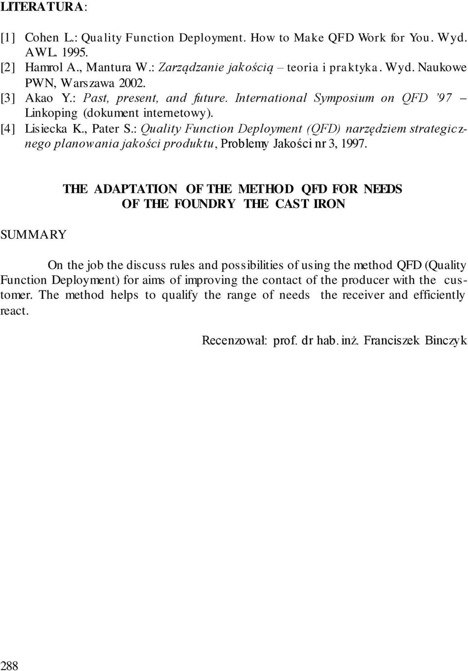 : Quality Function Deployment (QFD) narzędziem strategicznego planowania jakości produktu, Problemy Jakości nr 3, 1997.