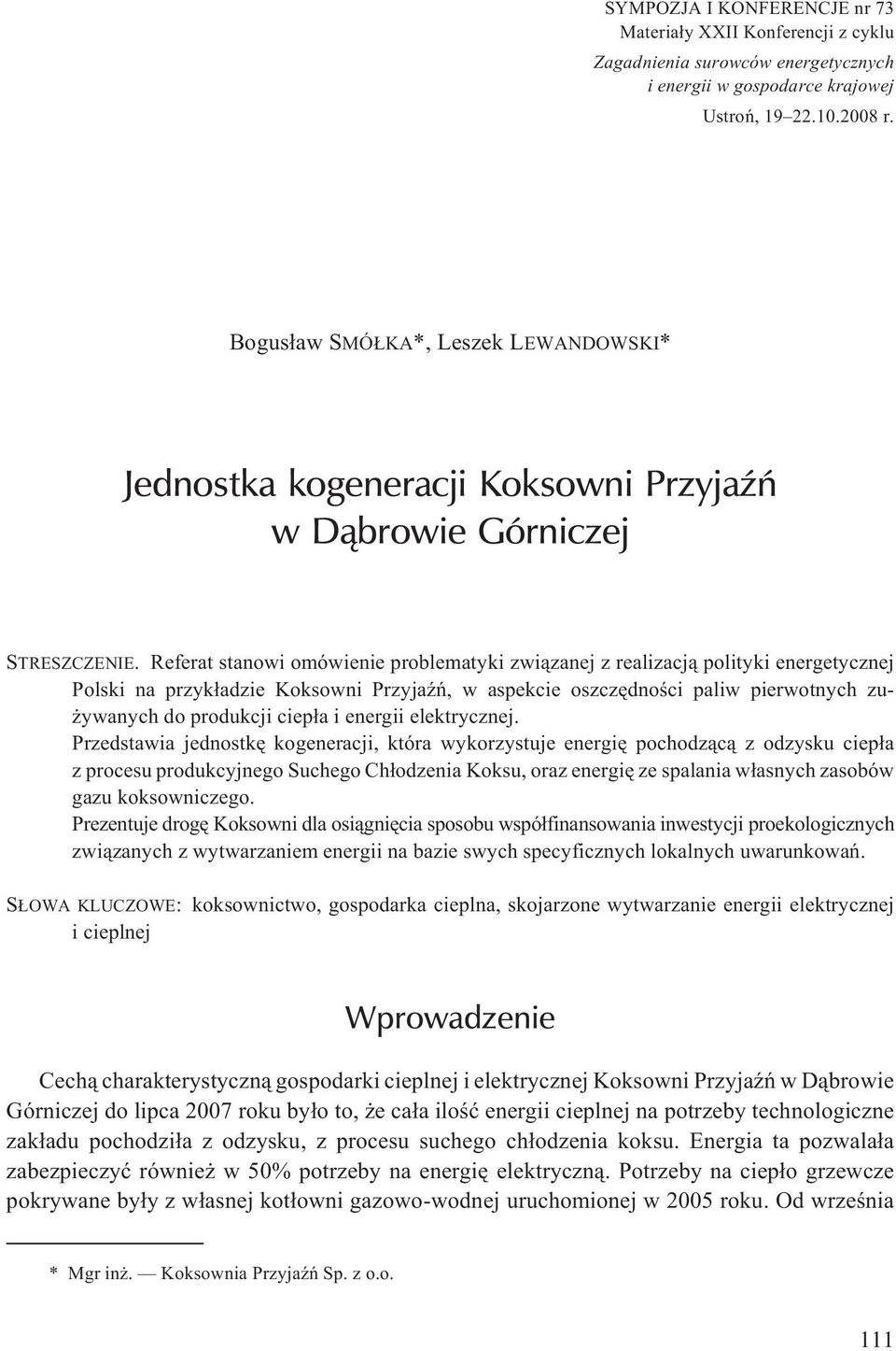 Referat stanowi omówienie problematyki zwi¹zanej z realizacj¹ polityki energetycznej Polski na przyk³adzie Koksowni PrzyjaŸñ, w aspekcie oszczêdnoœci paliw pierwotnych zu- ywanych do produkcji ciep³a
