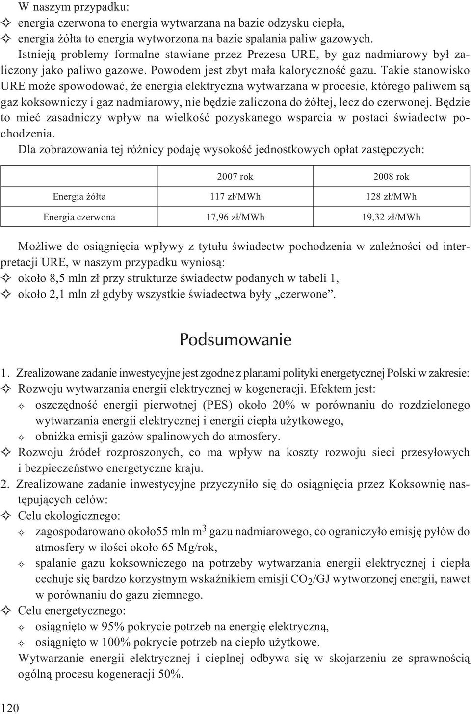 Takie stanowisko URE mo e spowodowaæ, e energia elektryczna wytwarzana w procesie, którego paliwem s¹ gaz koksowniczy i gaz nadmiarowy, nie bêdzie zaliczona do ó³tej, lecz do czerwonej.