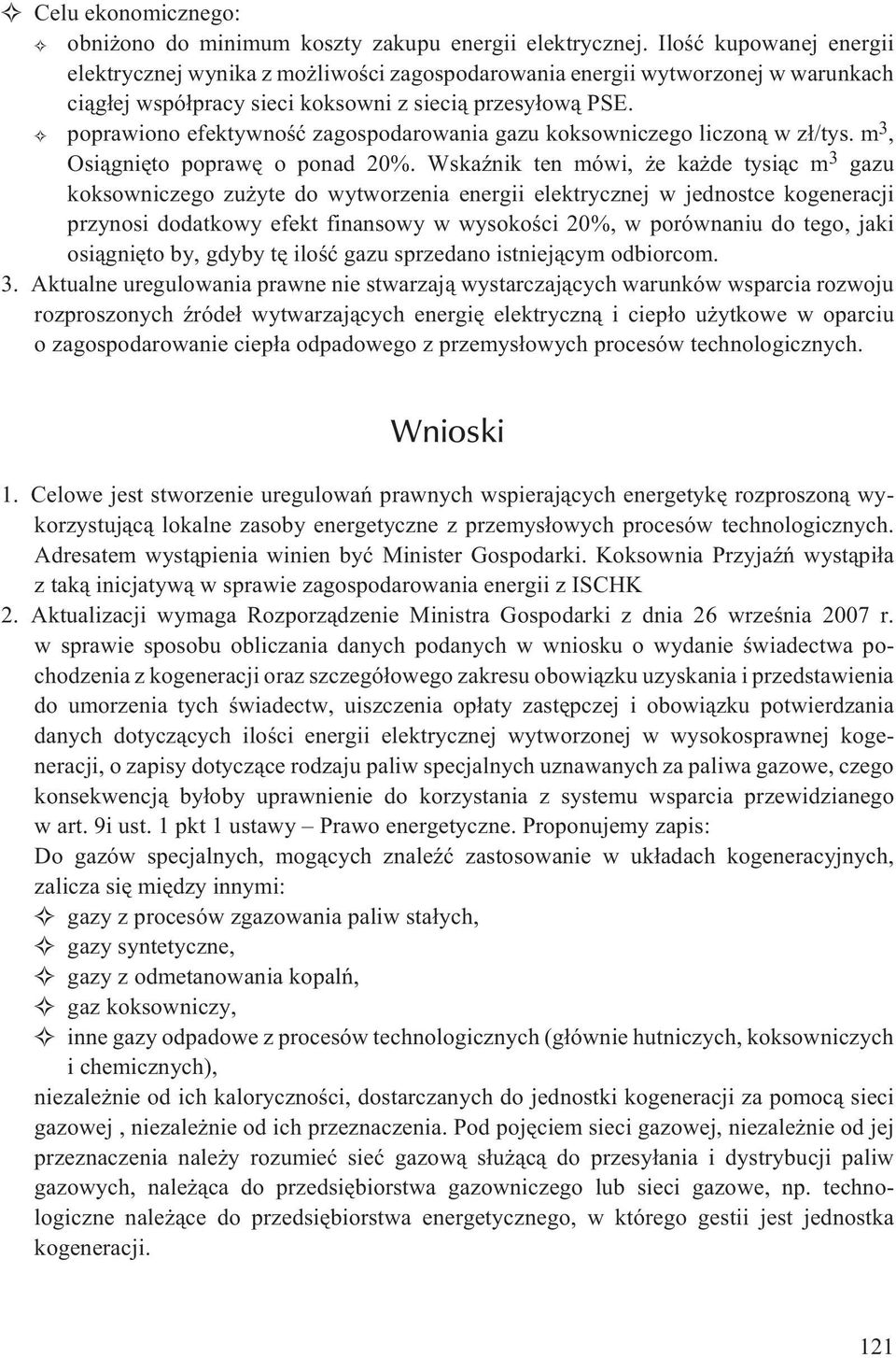 poprawiono efektywnoœæ zagospodarowania gazu koksowniczego liczon¹ w z³/tys. m 3, Osi¹gniêto poprawê o ponad 20%.