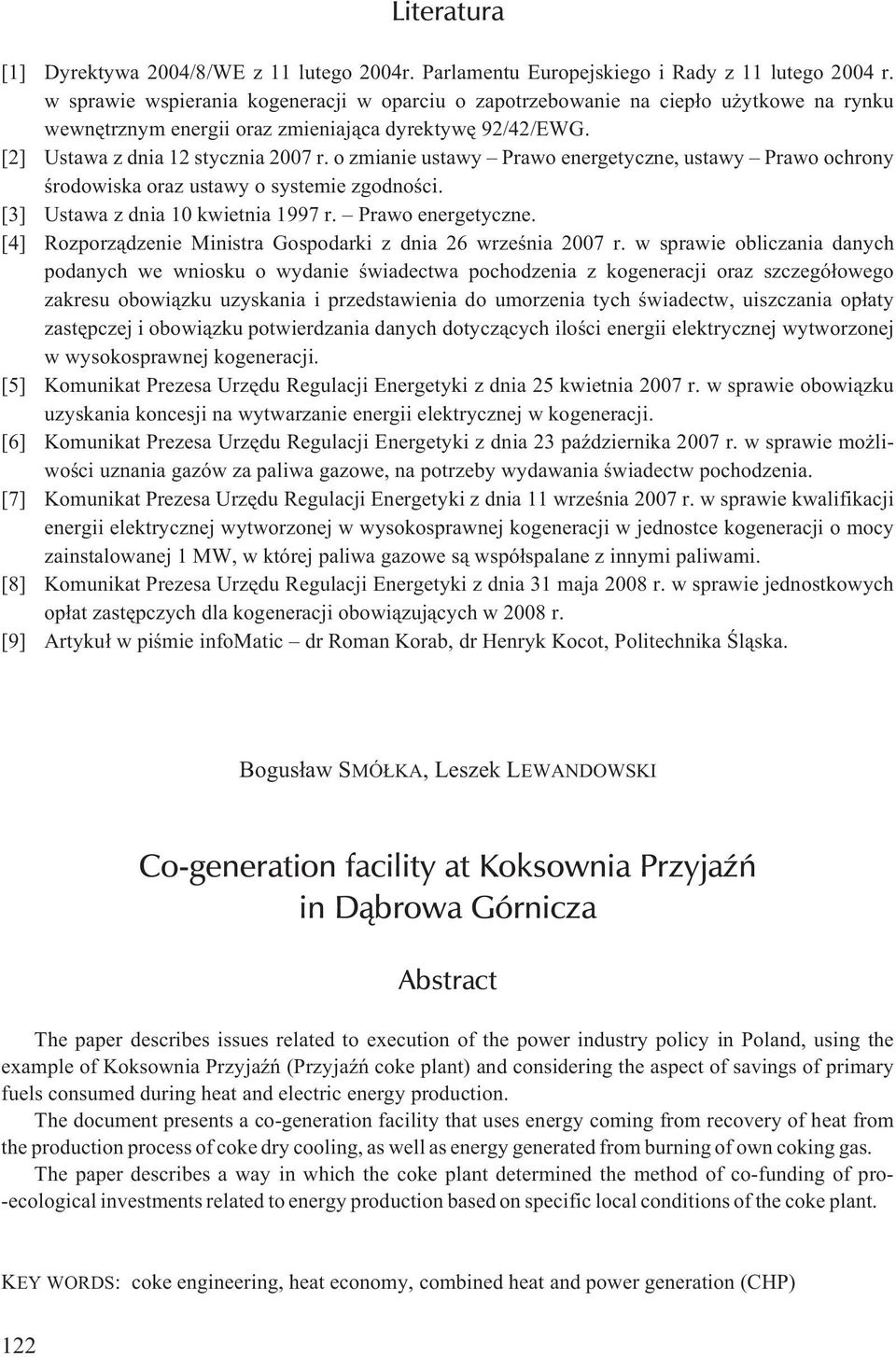 o zmianie ustawy Prawo energetyczne, ustawy Prawo ochrony œrodowiska oraz ustawy o systemie zgodnoœci. [3] Ustawa z dnia 10 kwietnia 1997 r. Prawo energetyczne. [4] Rozporz¹dzenie Ministra Gospodarki z dnia 26 wrzeœnia 2007 r.