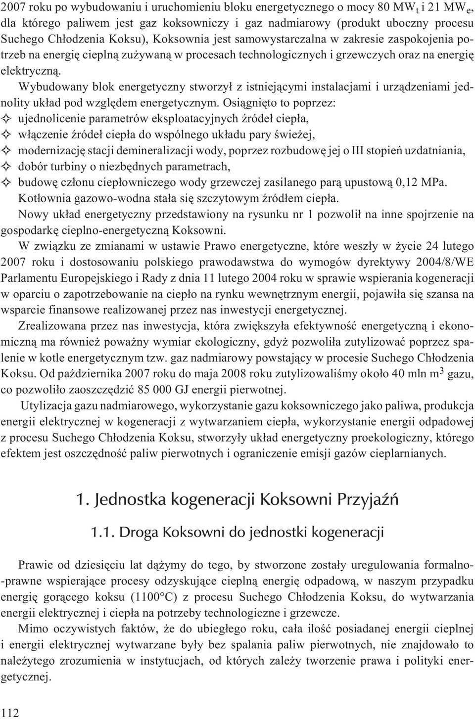 Wybudowany blok energetyczny stworzy³ z istniej¹cymi instalacjami i urz¹dzeniami jednolity uk³ad pod wzglêdem energetycznym.