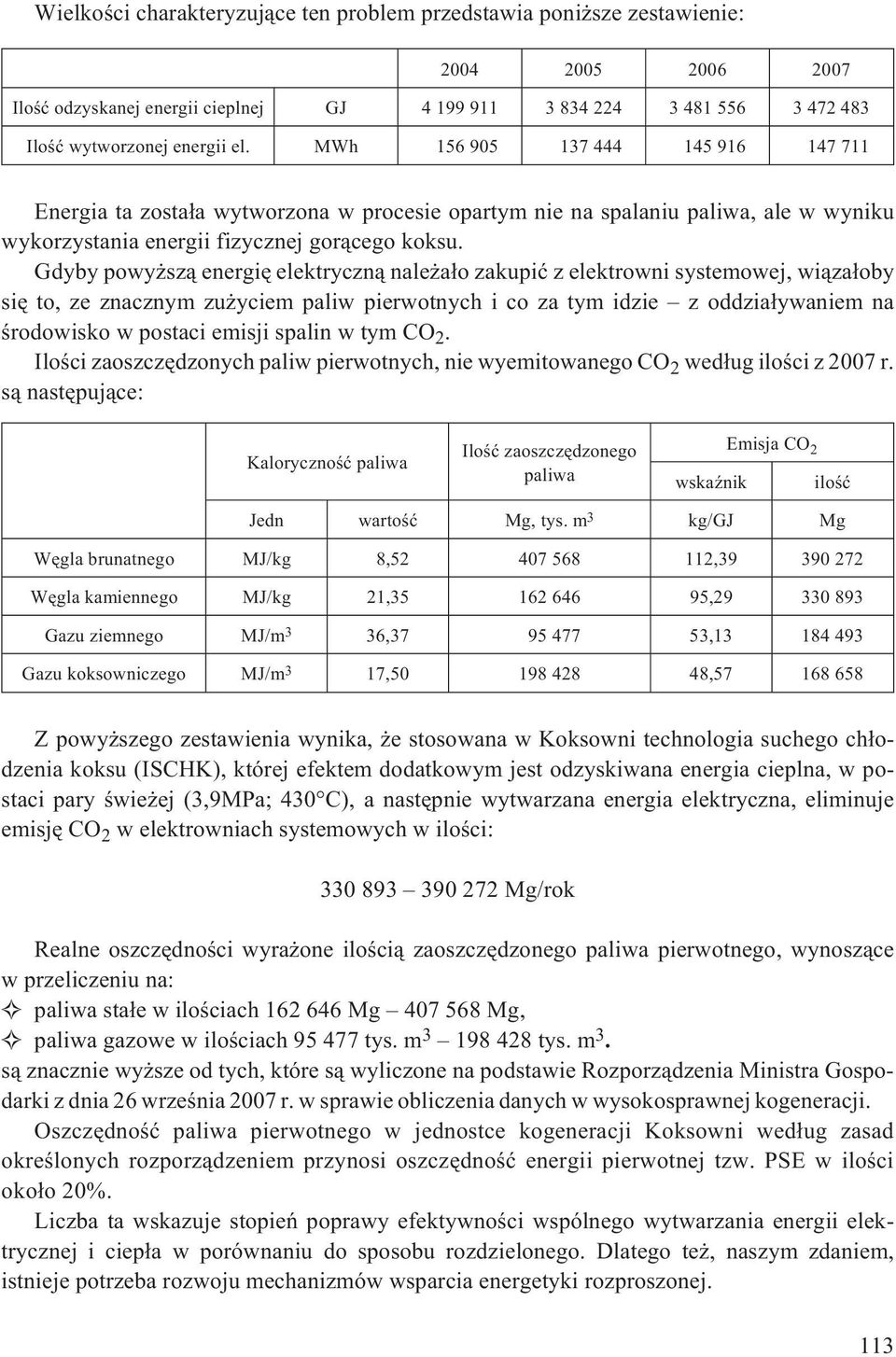 Gdyby powy sz¹ energiê elektryczn¹ nale a³o zakupiæ z elektrowni systemowej, wi¹za³oby siê to, ze znacznym zu yciem paliw pierwotnych i co za tym idzie z oddzia³ywaniem na œrodowisko w postaci emisji