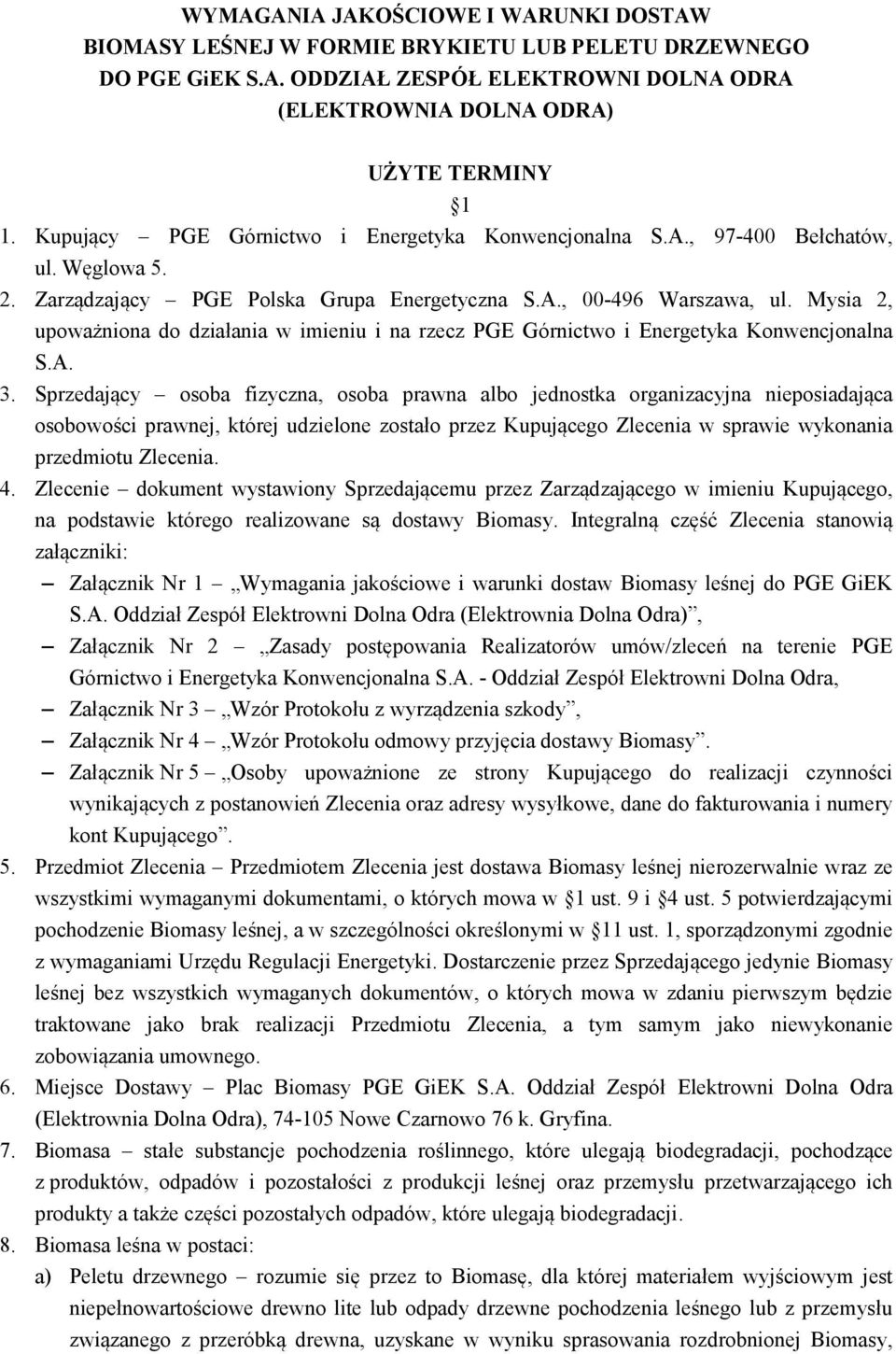 Mysia 2, upoważniona do działania w imieniu i na rzecz PGE Górnictwo i Energetyka Konwencjonalna S.A. 3.