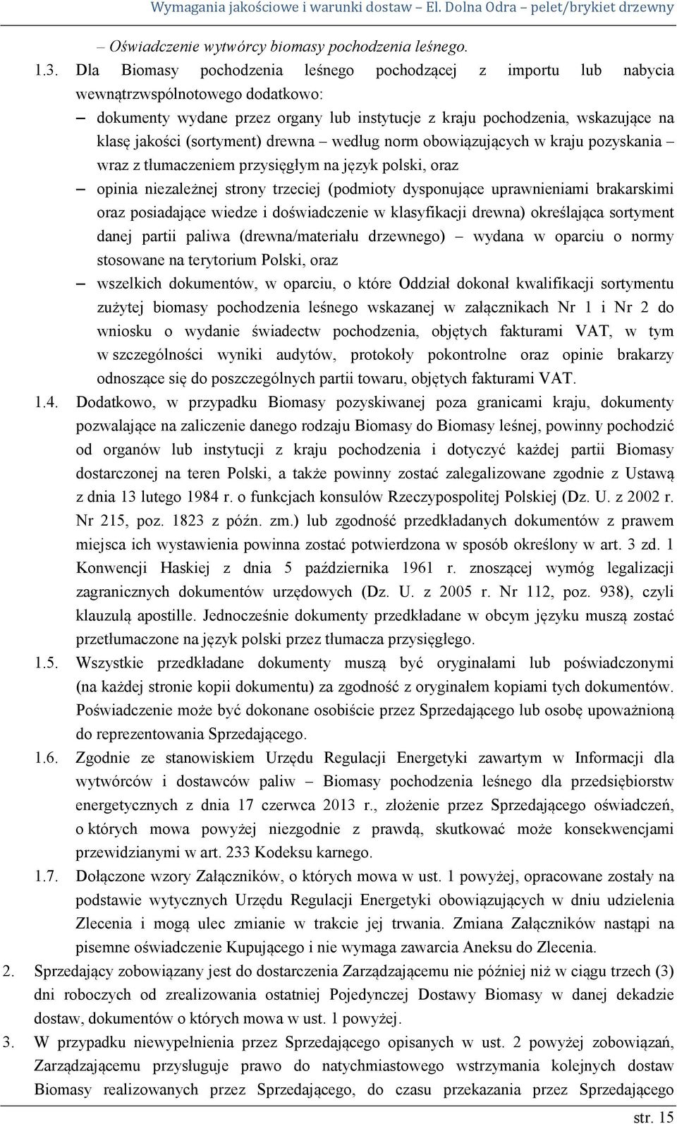 (sortyment) drewna według norm obowiązujących w kraju pozyskania wraz z tłumaczeniem przysięgłym na język polski, oraz opinia niezależnej strony trzeciej (podmioty dysponujące uprawnieniami