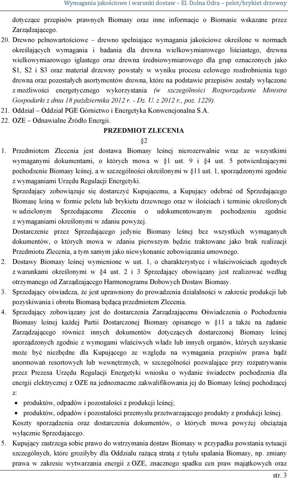 drewna średniowymiarowego dla grup oznaczonych jako S1, S2 i S3 oraz materiał drzewny powstały w wyniku procesu celowego rozdrobnienia tego drewna oraz pozostałych asortymentów drewna, które na