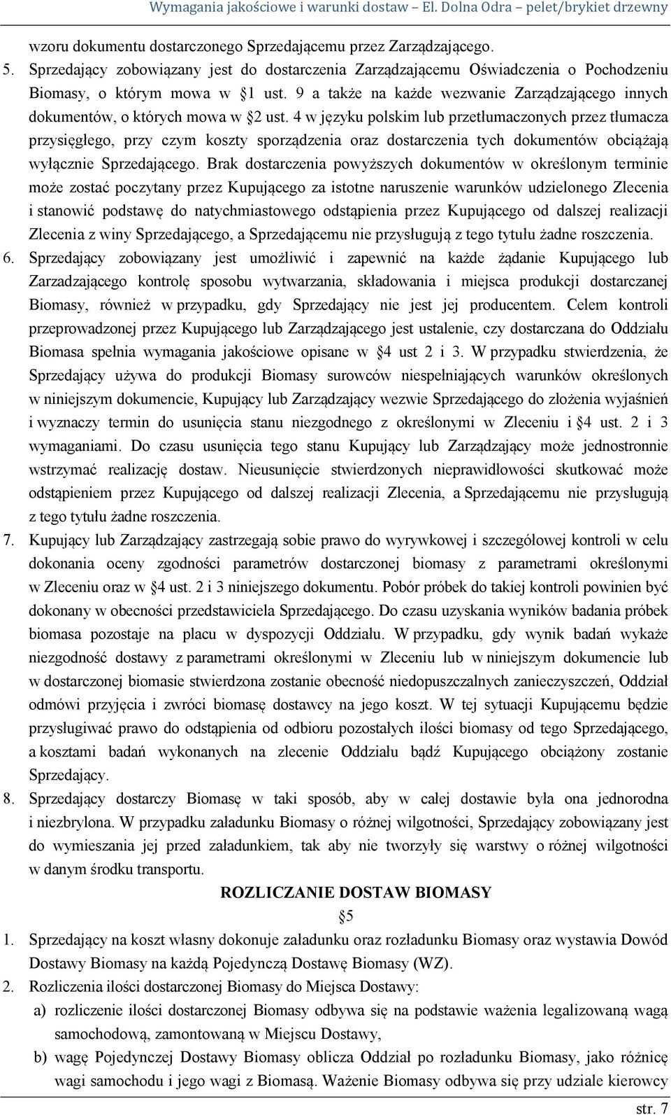 4 w języku polskim lub przetłumaczonych przez tłumacza przysięgłego, przy czym koszty sporządzenia oraz dostarczenia tych dokumentów obciążają wyłącznie Sprzedającego.