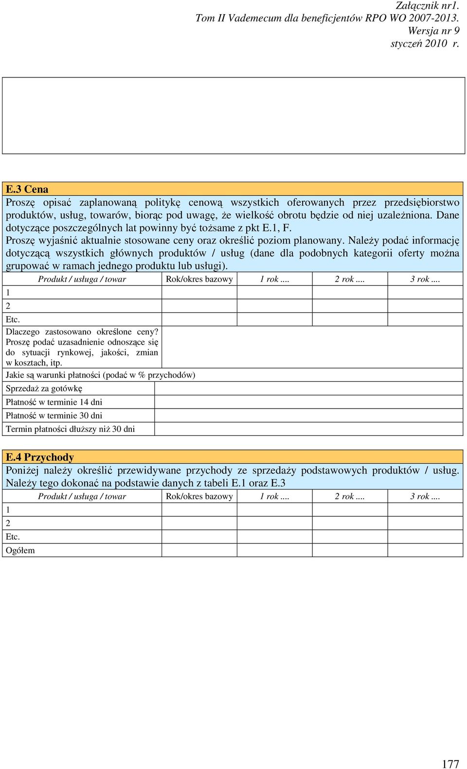 NaleŜy podać informację dotyczącą wszystkich głównych produktów / usług (dane dla podobnych kategorii oferty moŝna grupować w ramach jednego produktu lub usługi).