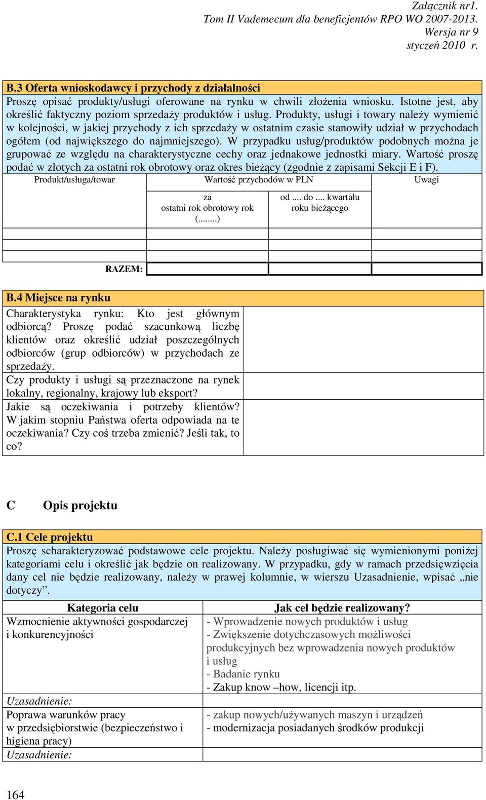 W przypadku usług/produktów podobnych moŝna je grupować ze względu na charakterystyczne cechy oraz jednakowe jednostki miary.