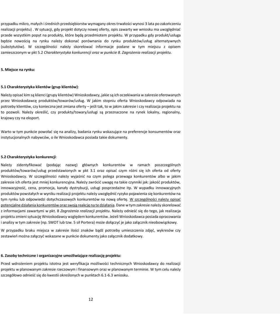 W przypadku gdy produkt/usługa będzie nowością na rynku należy dokonać porównania do rynku produktów/usług alternatywnych (substytutów).