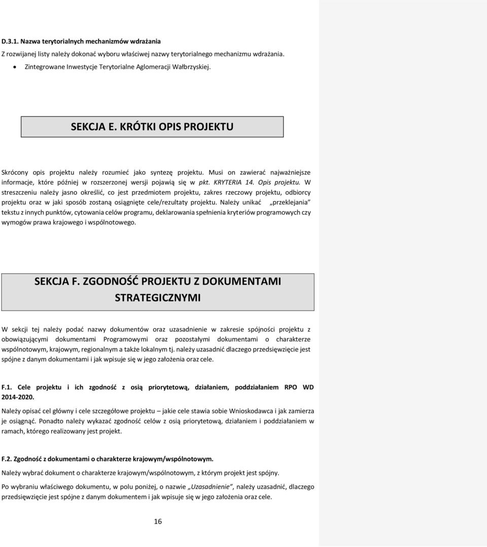 Musi on zawierać najważniejsze informacje, które później w rozszerzonej wersji pojawią się w pkt. KRYTERIA 14. Opis projektu.
